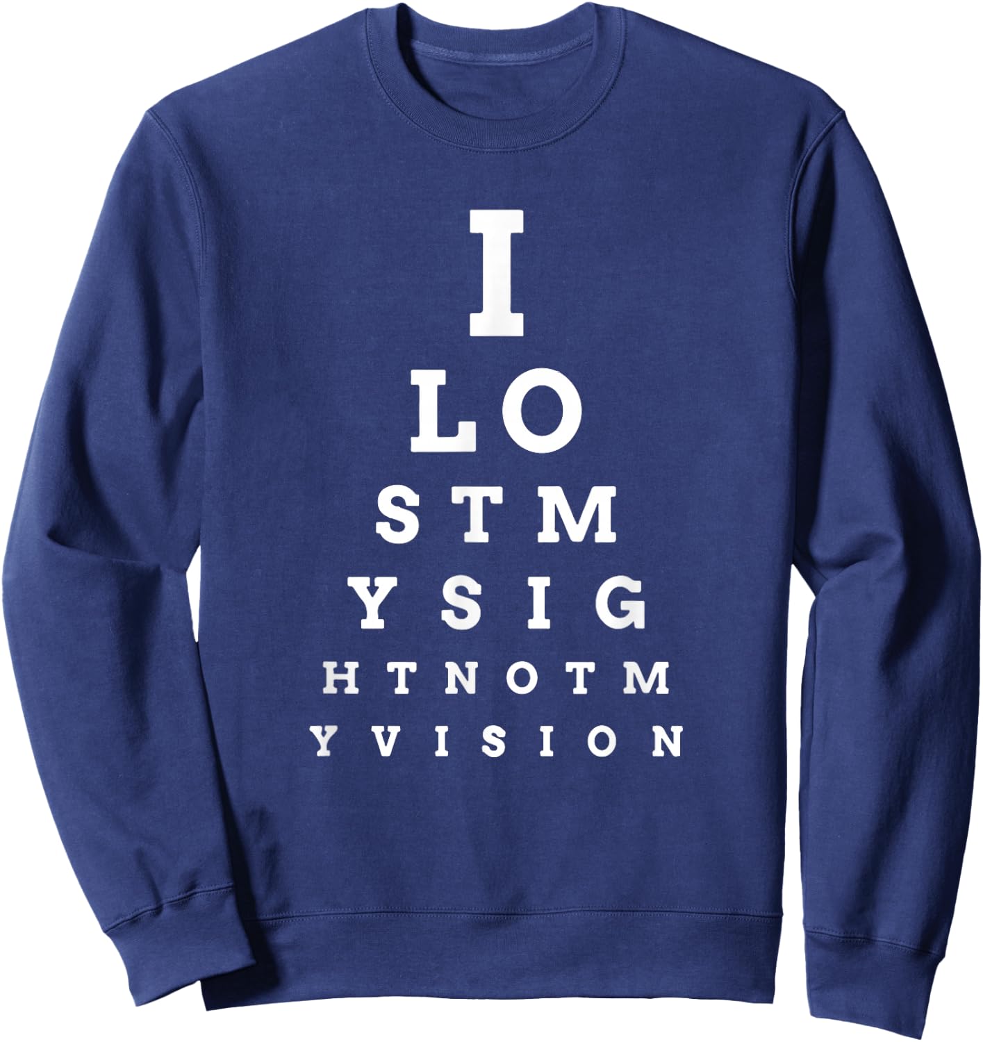 "I Lost My Sight" Eye Chart Low Vision, Blind Sweatshirt - Sweatshirt | Navy