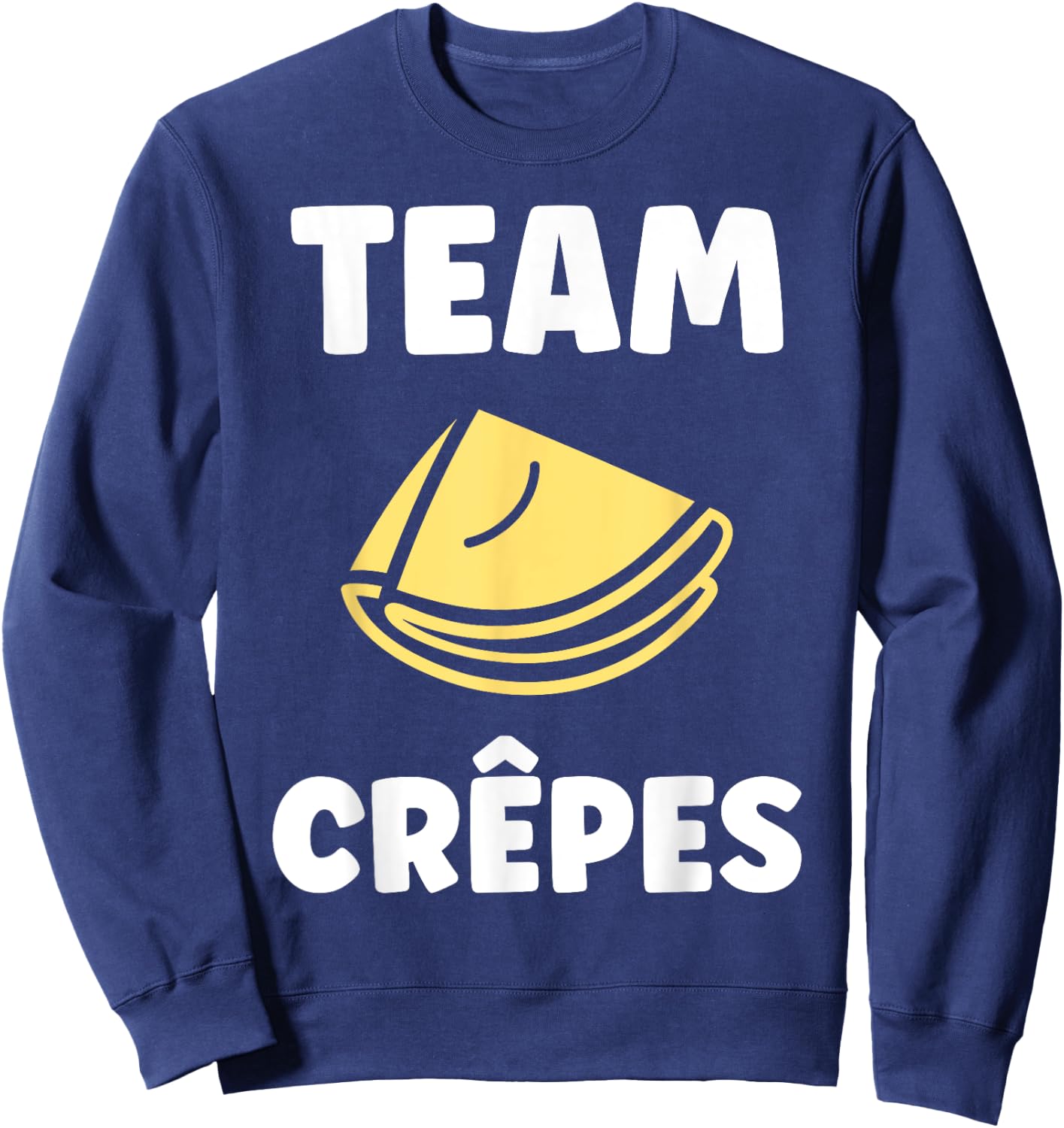 Food Quote Humor Crepe Team Crepes , Black, S Sweatshirt - Sweatshirt | Navy