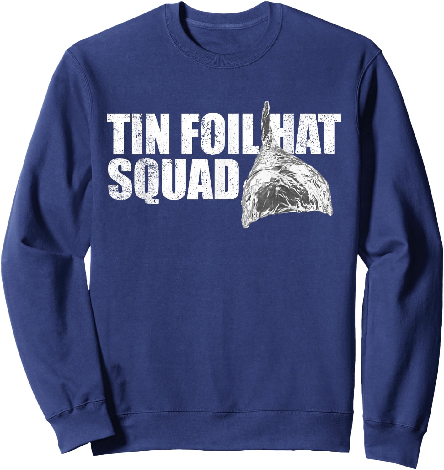 Tin Foil Hat Squad Funny Conspiracy Theory Team Tin Foil Hat Sweatshirt - Sweatshirt | Navy