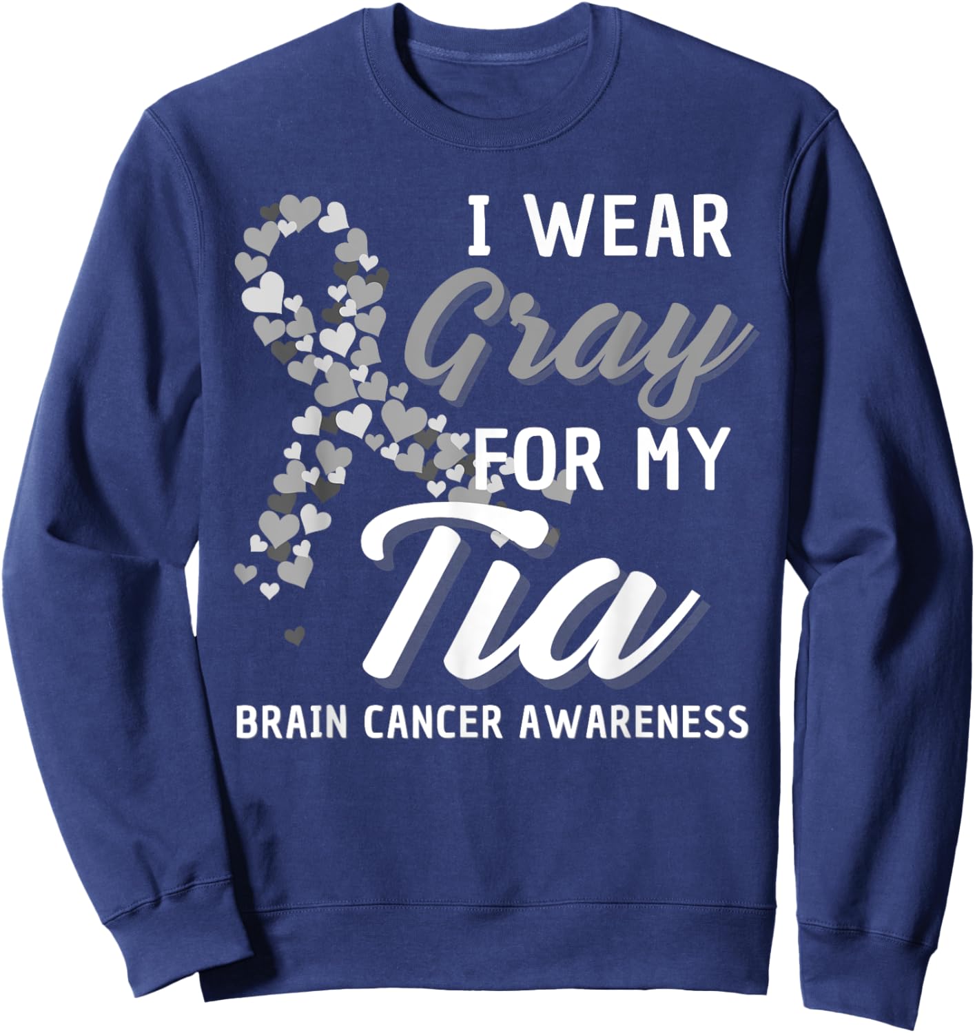 I Wear Gray For My Tia Brain Cancer Awareness Fight Grey Sweatshirt - Sweatshirt | Navy