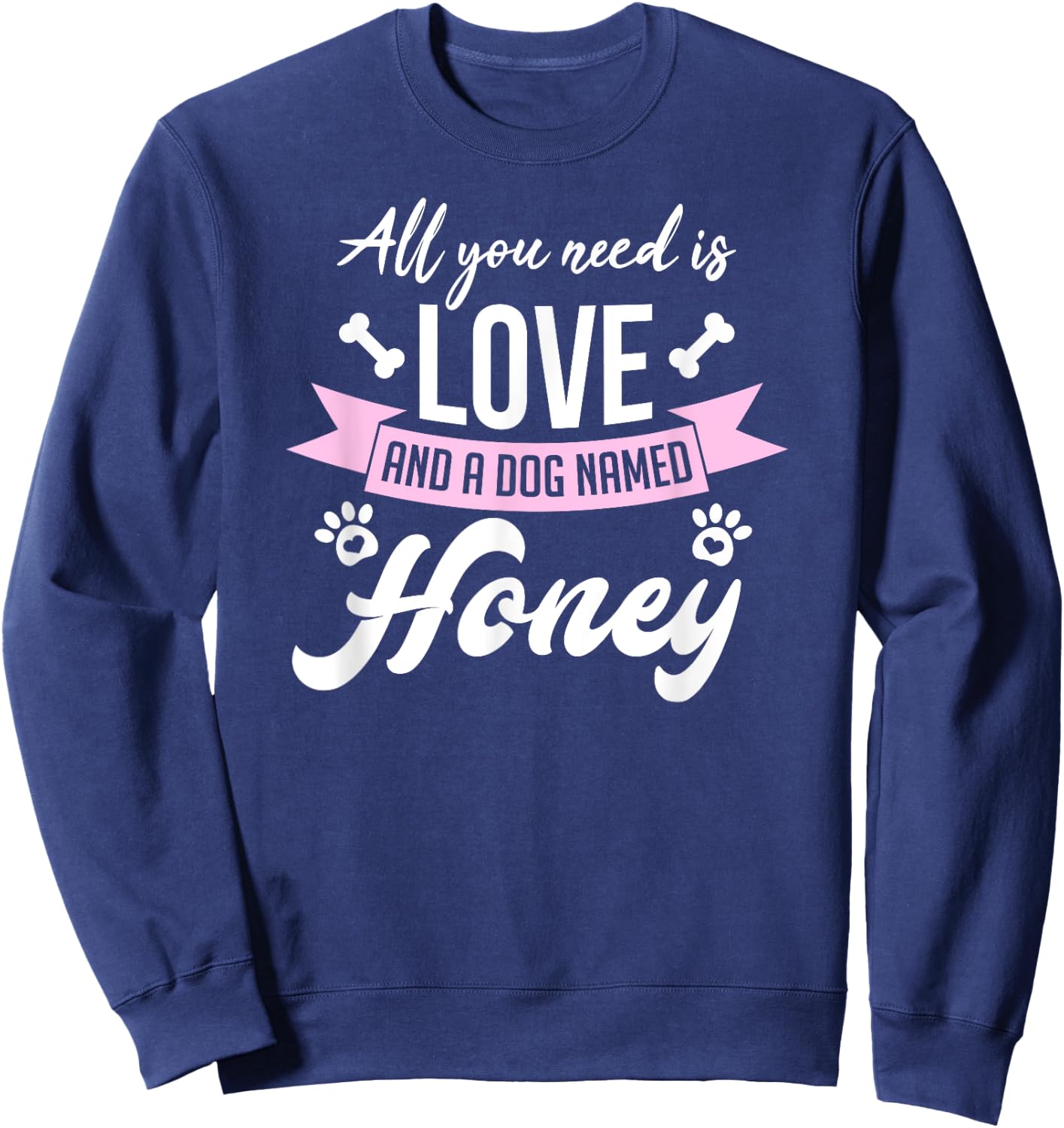 All You Need Is Love And A Dog Named Honey Owner Men Women Girls Kids Sweatshirt - Sweatshirt | Navy