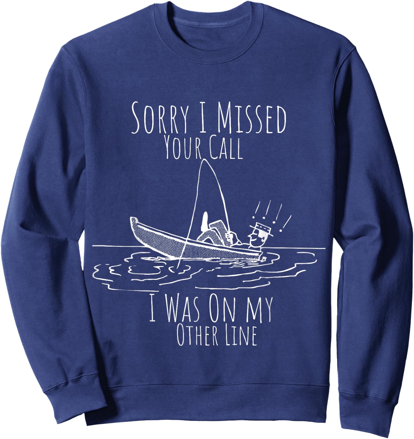 Missed Your Call Was On Other Line funny sarcastic fisherman Sweatshirt - Sweatshirt | Navy