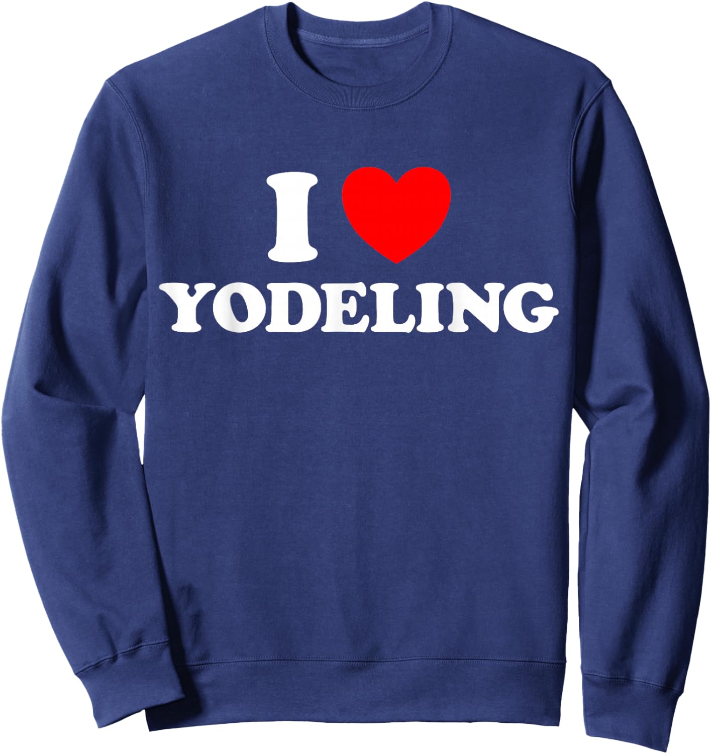 I Love Yodeling Funny Yodel Song Alps Swiss Cow Sing Music Sweatshirt - Sweatshirt | Navy