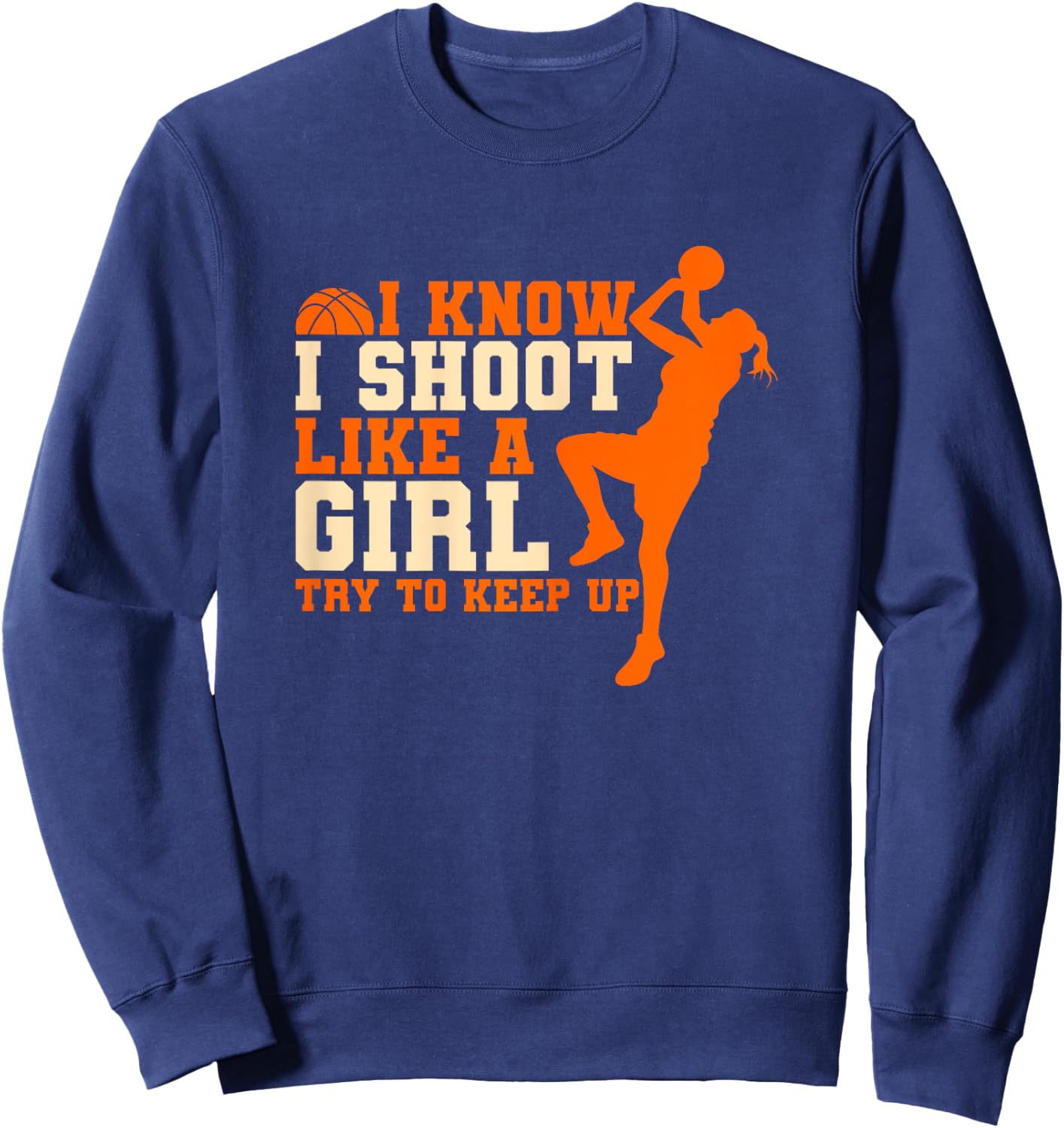 I Know I Shoot Like A Girl Basketball Sweatshirt - Sweatshirt | Navy