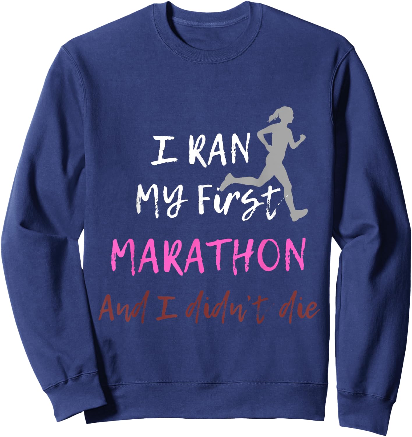 I Ran My First Marathon And I Didn't Die Marathoner Runner Sweatshirt - Sweatshirt | Navy