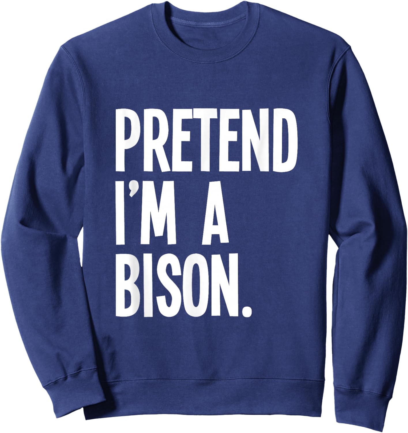 Pretend I'm A Bison Funny Halloween Party Costume Sweatshirt - Sweatshirt | Navy