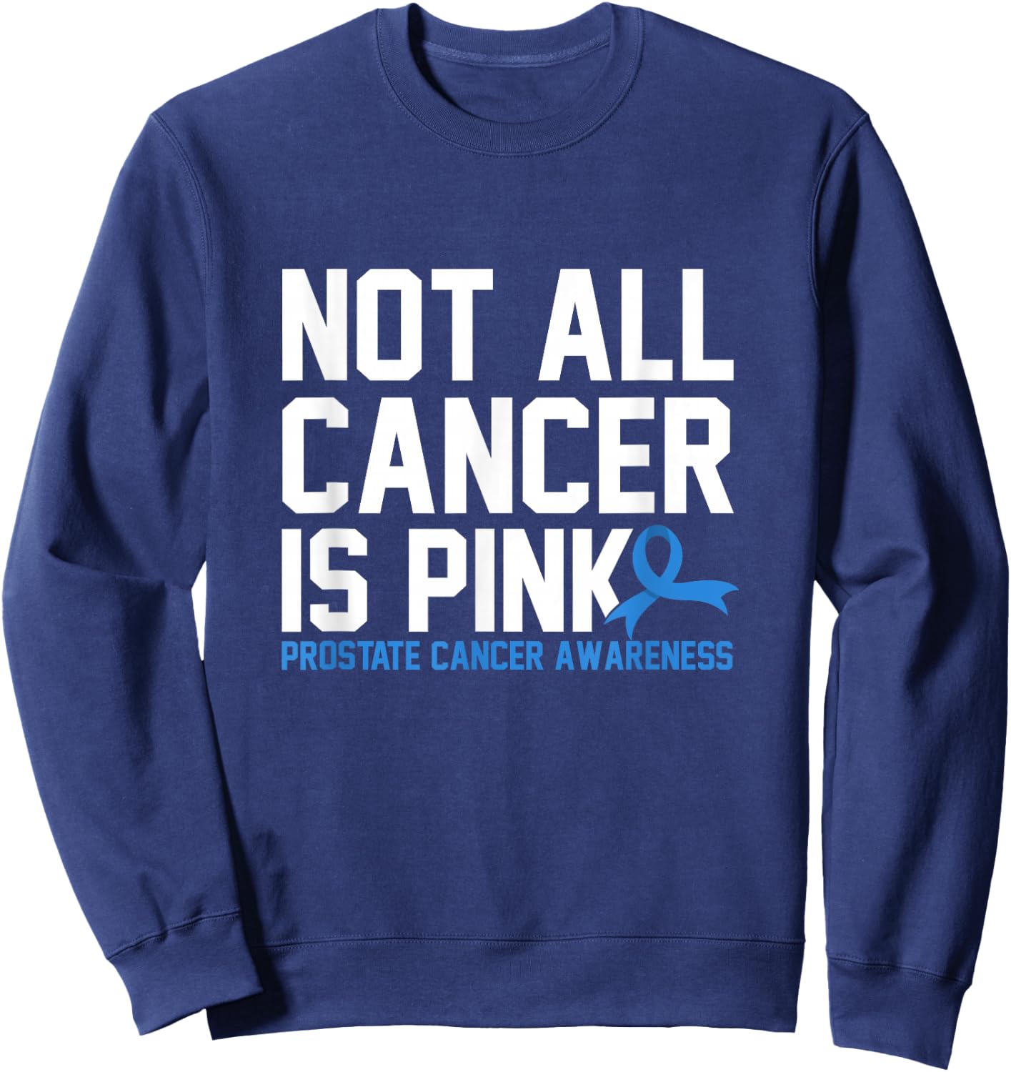 Not All Cancer Is Pink Prostate Cancer Awareness Sweatshirt - Sweatshirt | Navy