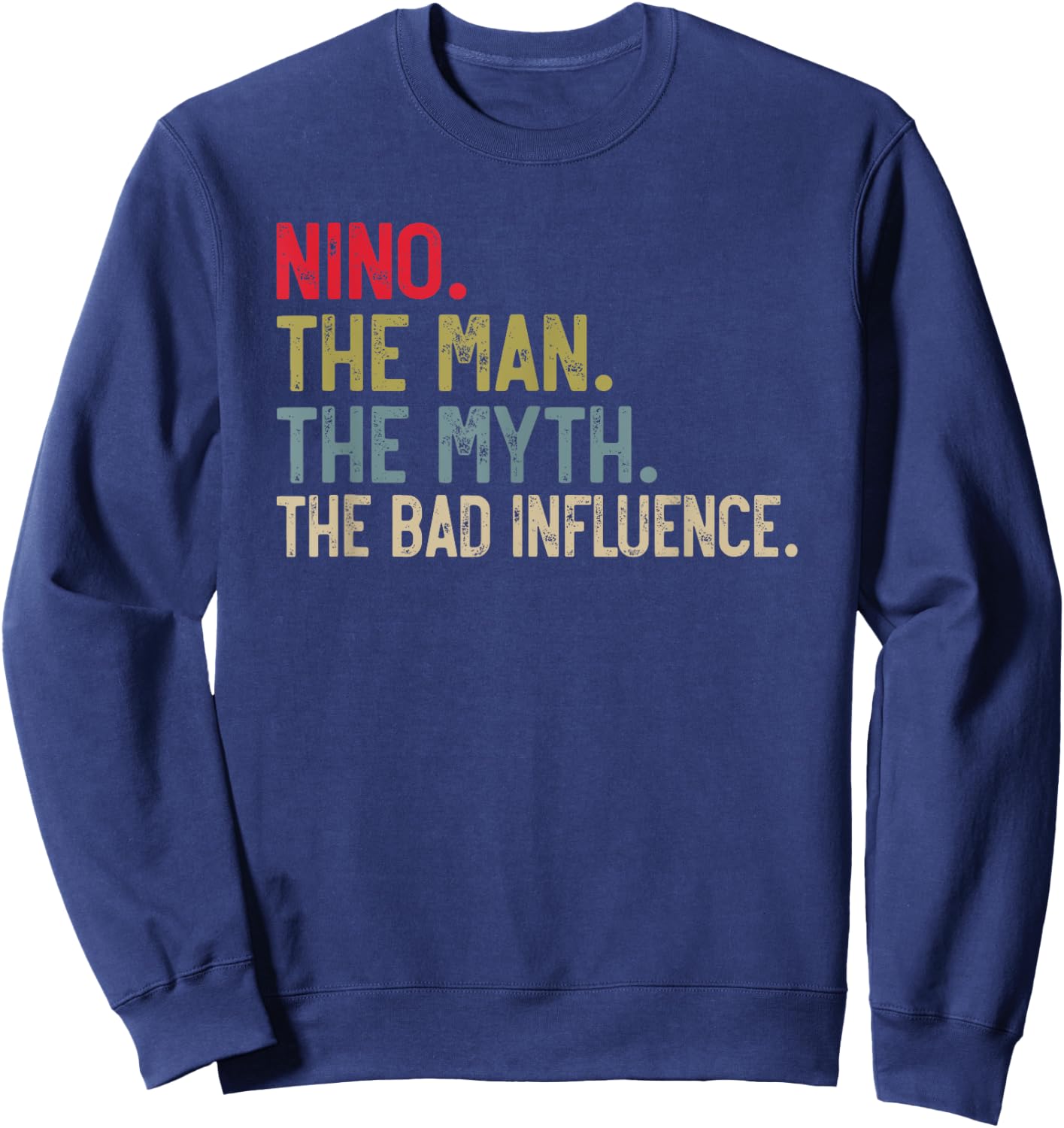Nino the Man the Myth the bad Influence Funny Grandpa Sweatshirt - Sweatshirt | Navy