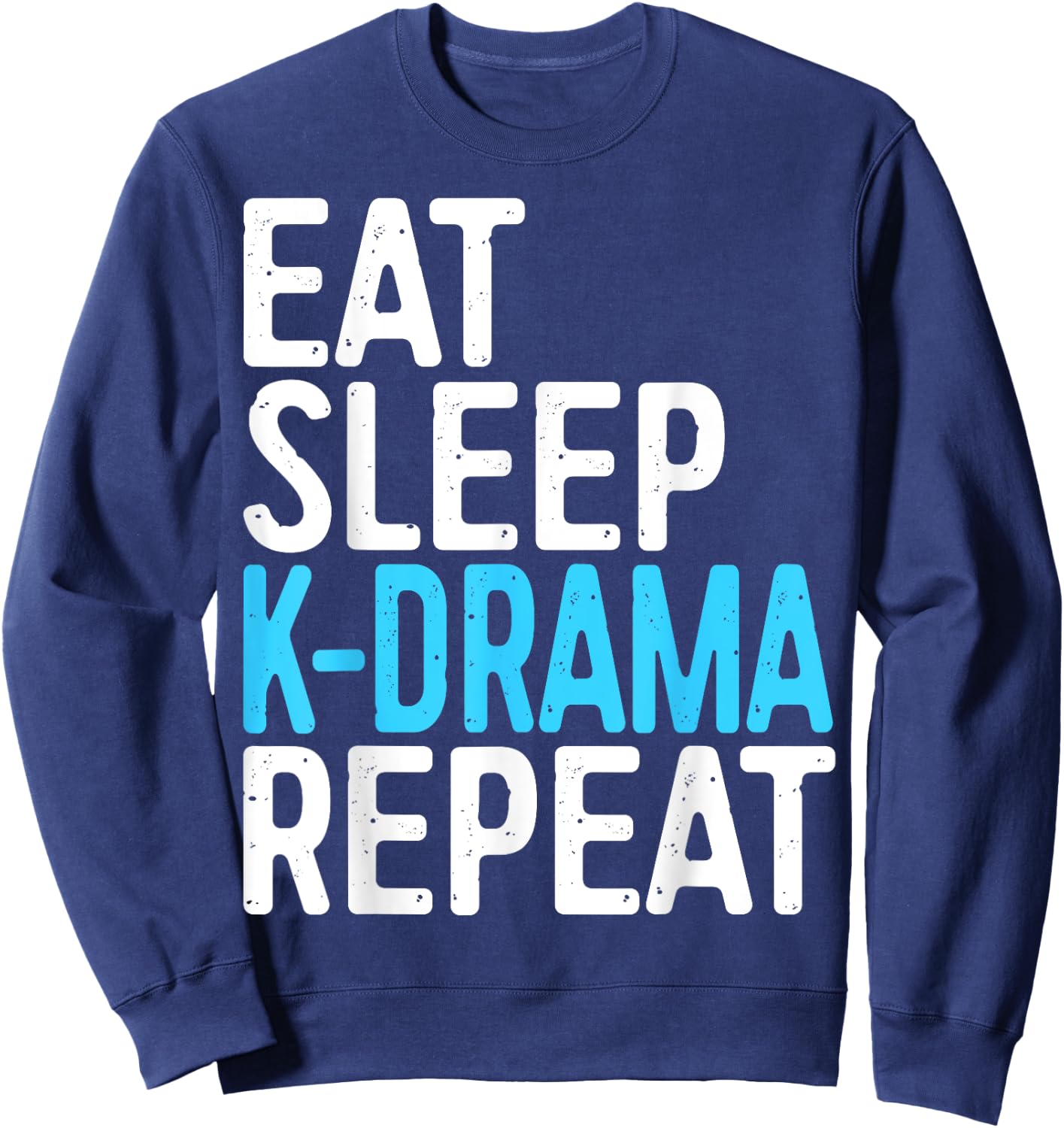 Eat Sleep K-Drama Repeat Korean Drama Fan Sweatshirt - Sweatshirt | Navy