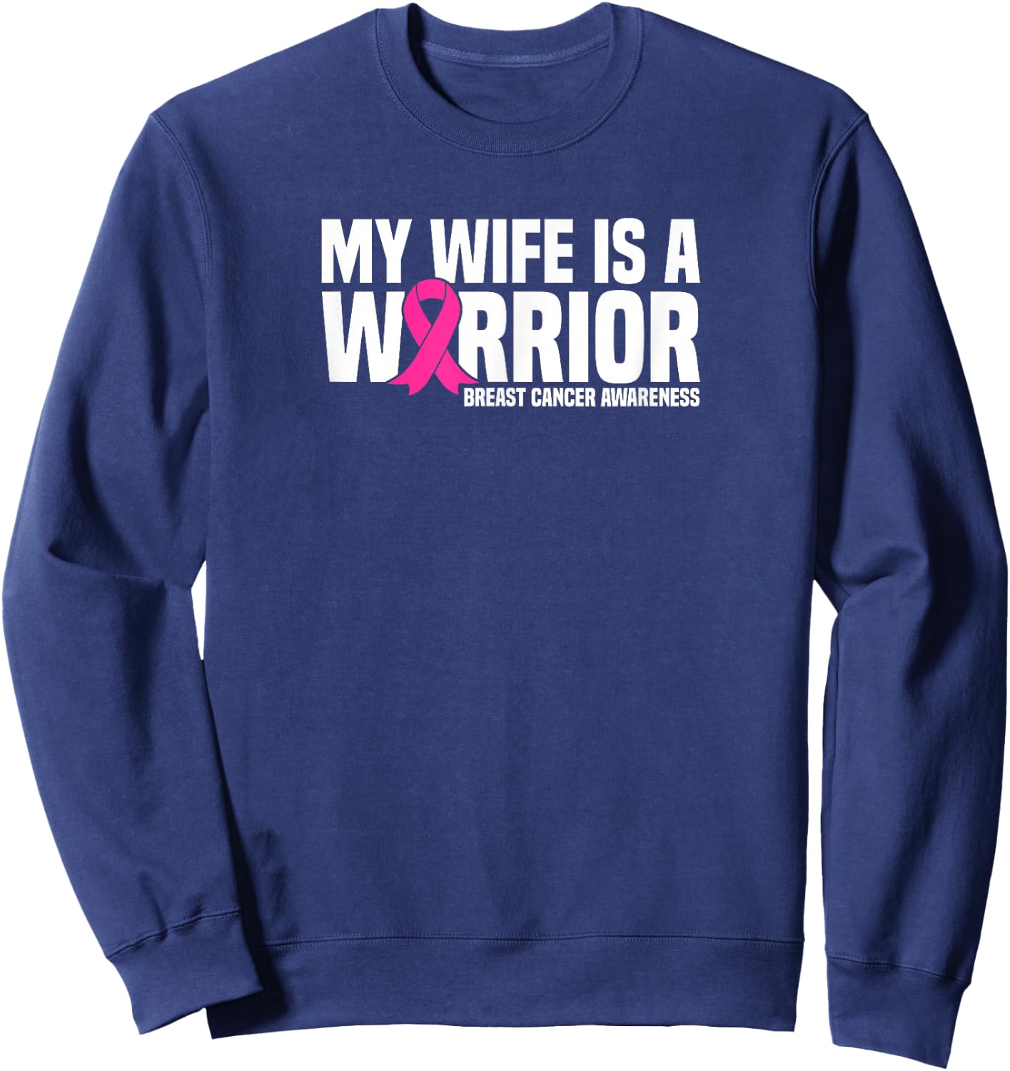 My Wife is a Warrior Pink Ribbon Breast Cancer Awareness Sweatshirt - Sweatshirt | Navy
