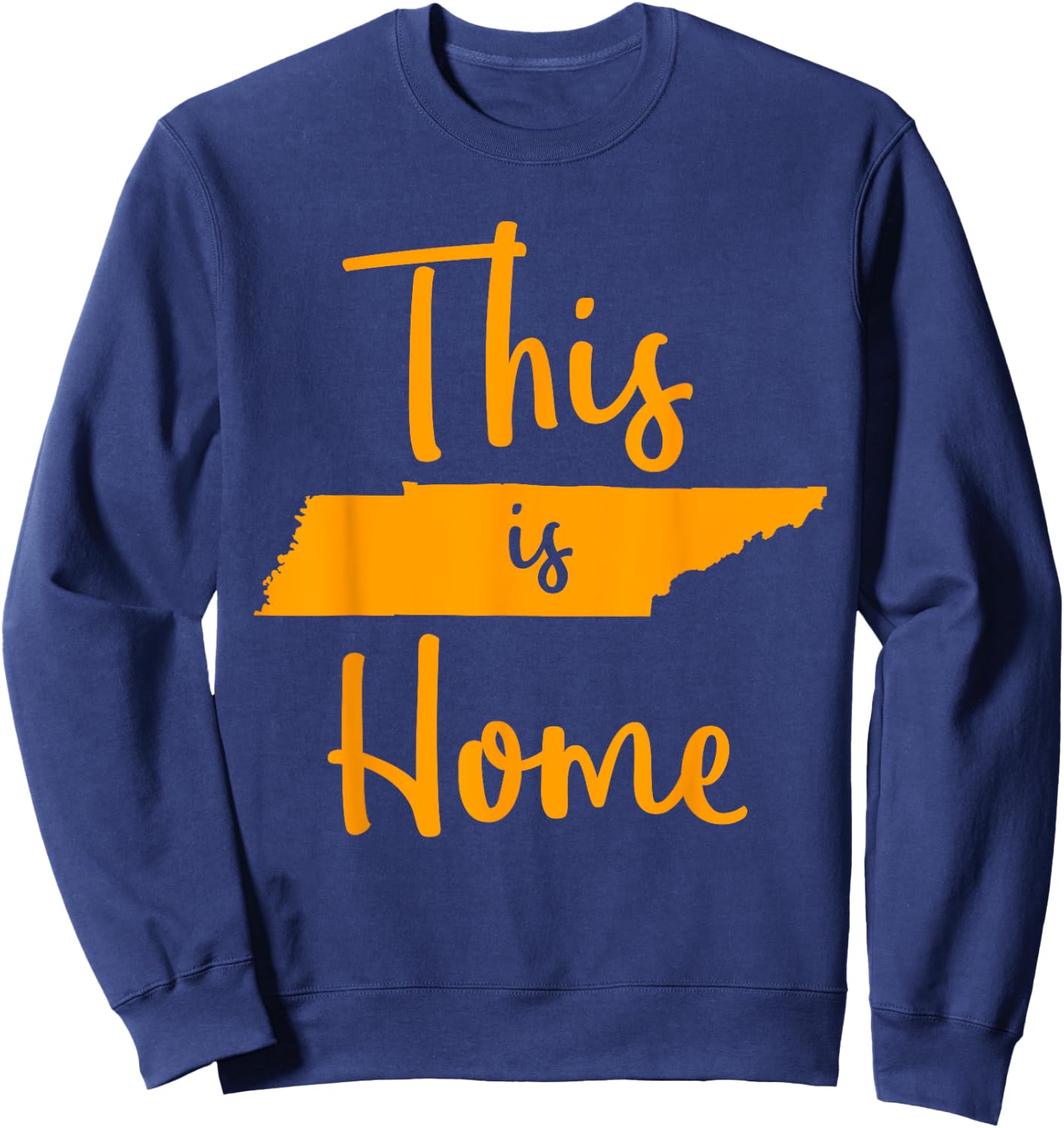 Tennessee State Graphic Gift Orange Tennessee This is Home Sweatshirt - Sweatshirt | Navy