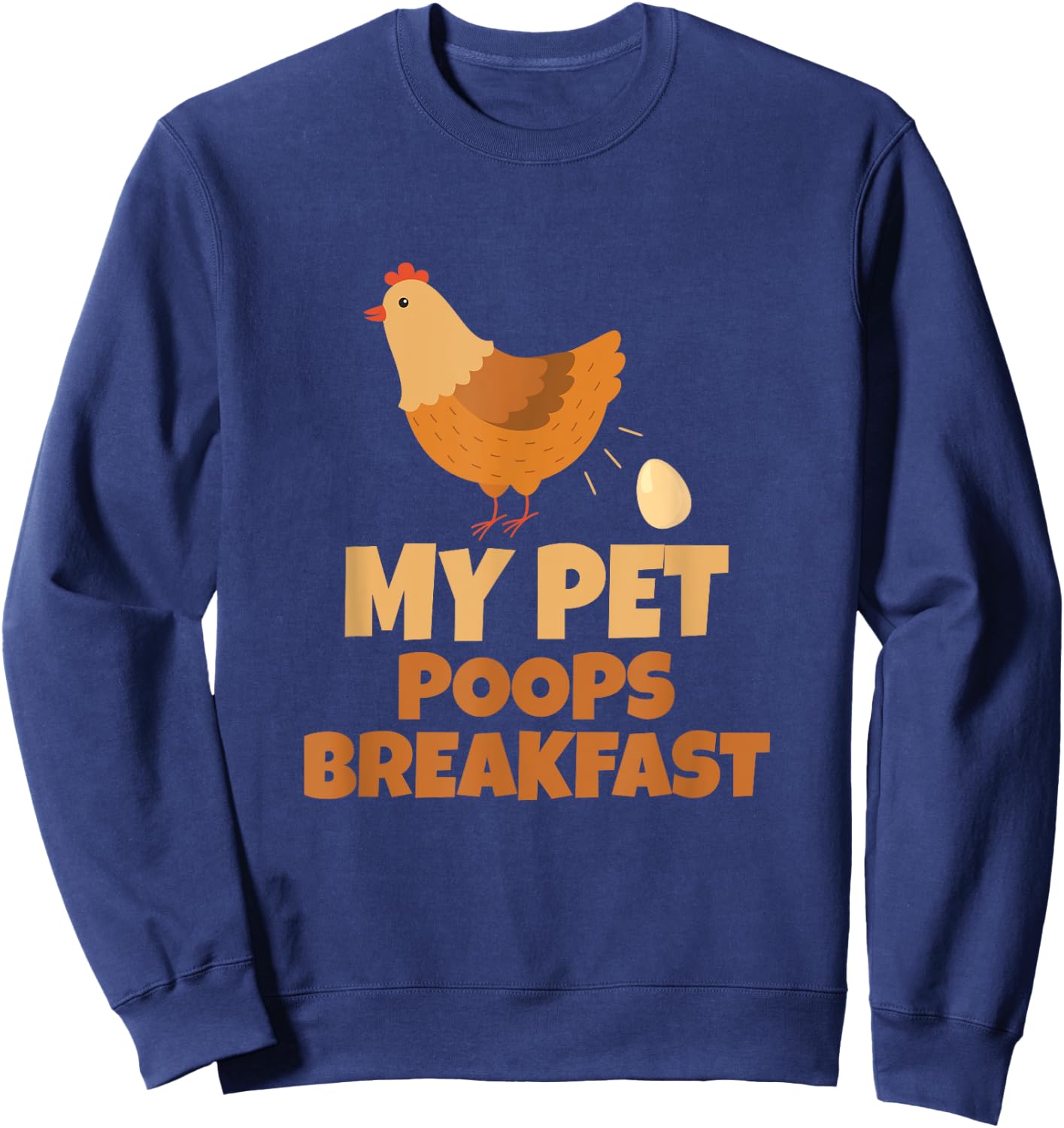 My Pet Poops Breakfast Funny Chicken Design Sweatshirt - Sweatshirt | Navy