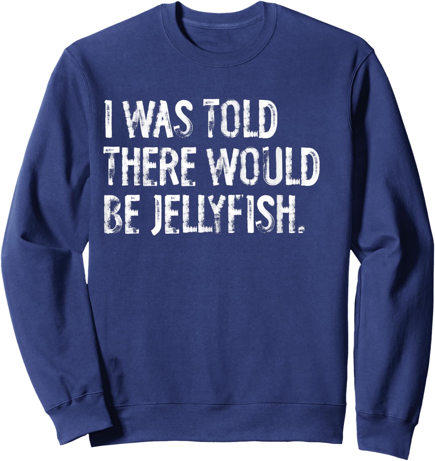 I Was Told There Would Be Jellyfish Sweatshirt - Sweatshirt | Navy