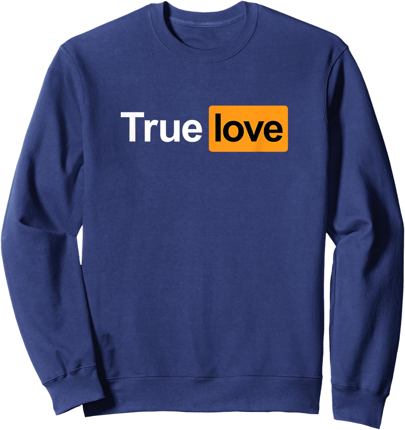 True Love Hub Logo Lustiger sarkastischer Humor für Erwachsene Sweatshirt - Sweatshirt | Navy