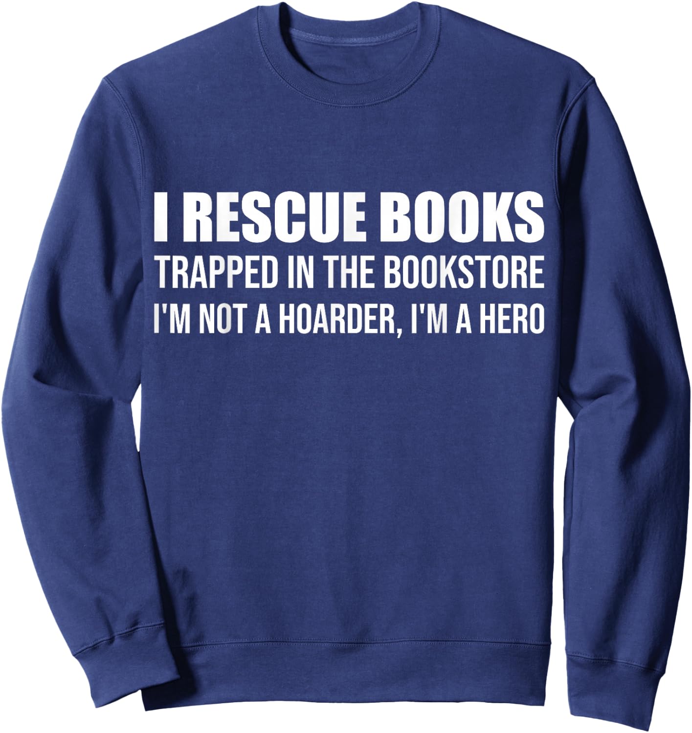 I Rescue Books Trapped in The Bookstore I'm Not A Hoarder Sweatshirt - Sweatshirt | Navy