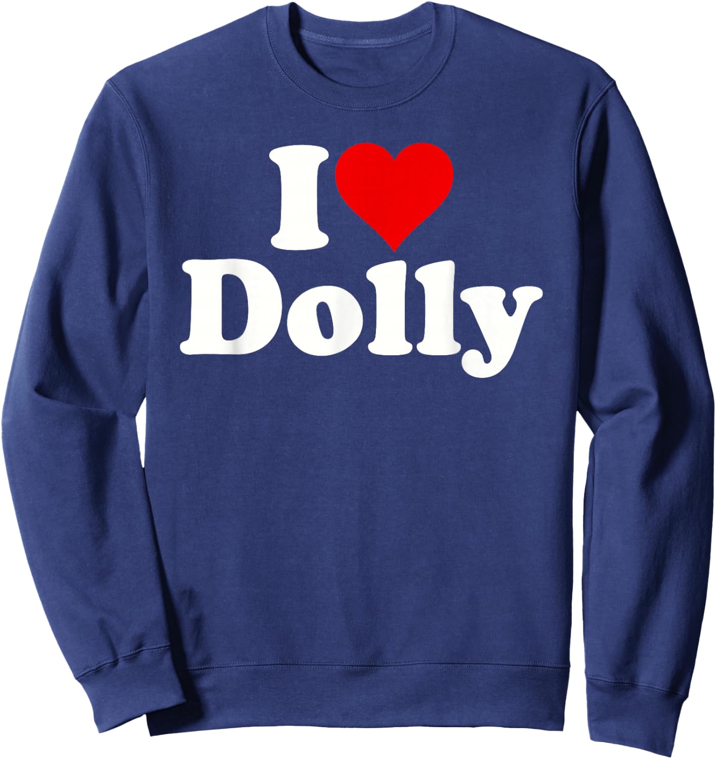 I Love Heart Dolly Dolores Dorothy Sweatshirt - Sweatshirt | Navy