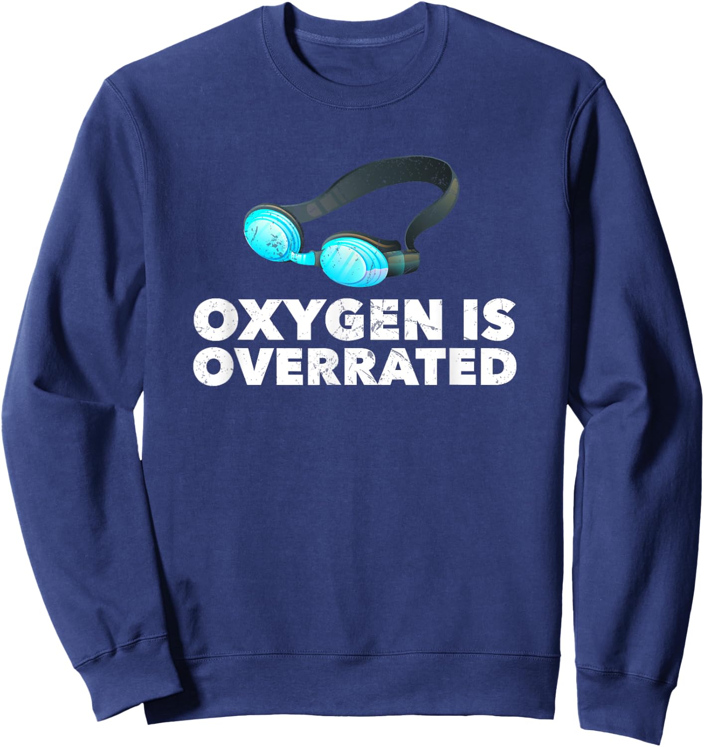 Oxygen is Overrated , Funny Swimming Swim Team Gift Sweatshirt - Sweatshirt | Navy