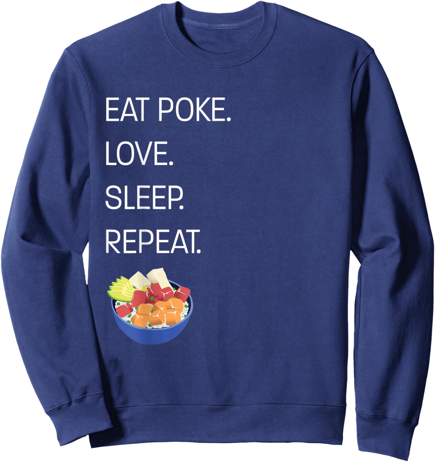 Eat Poke. Love. Sleep. Repeat. Funny Hawaiian Poke Bowl Sweatshirt - Sweatshirt | Navy