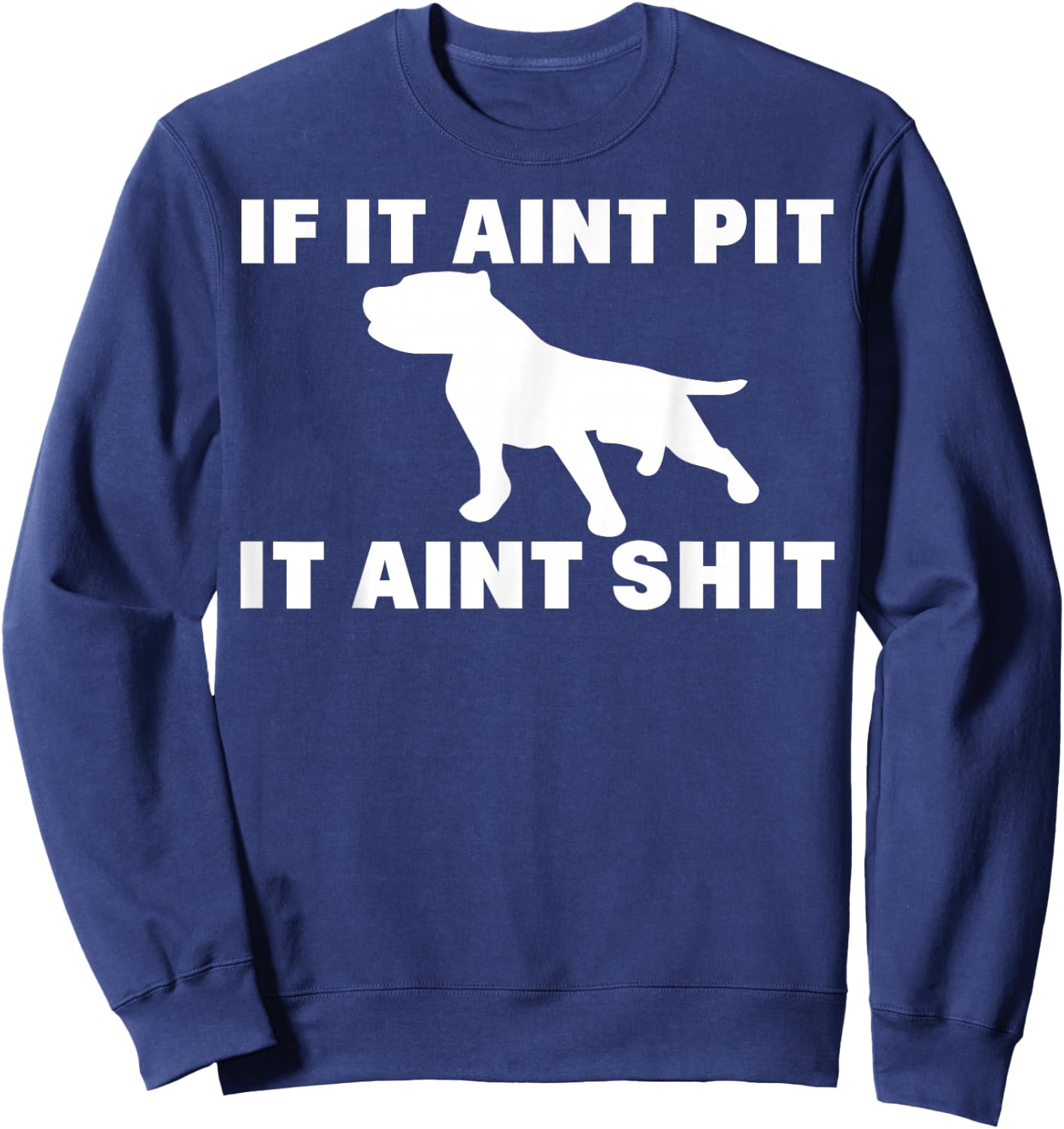 If It Aint Pit It Aint Shit Proud Pitbull Dog Owner Sweatshirt - Sweatshirt | Navy