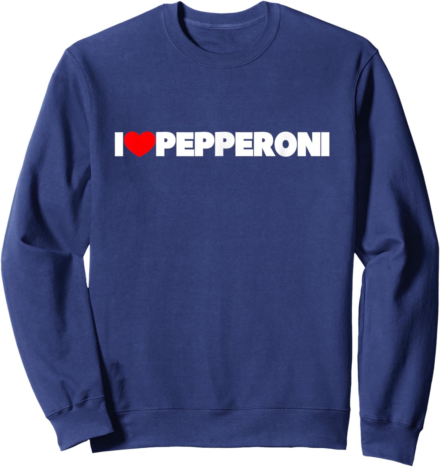I Love (Heart) Pepperoni Sweatshirt - Sweatshirt | Navy