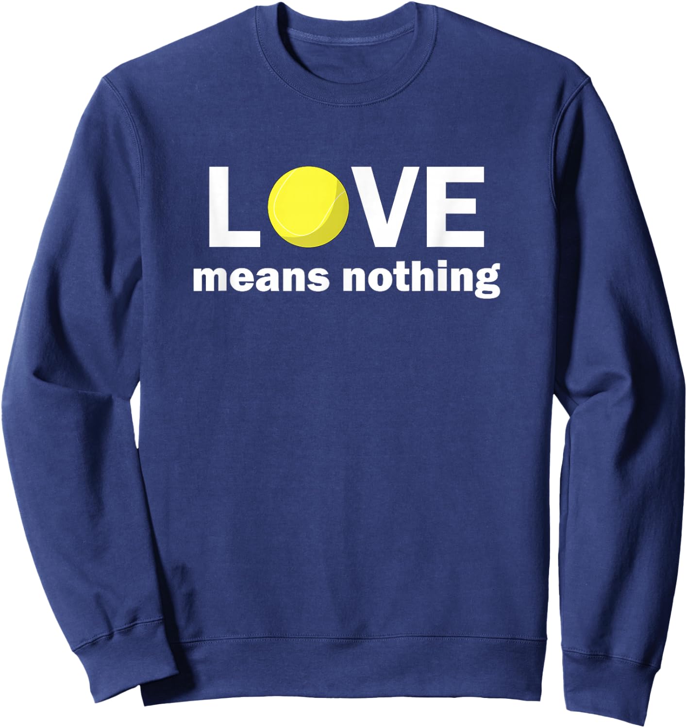 Tennis Addiction Love Means Nothing Fun Tennis Sweatshirt - Sweatshirt | Navy