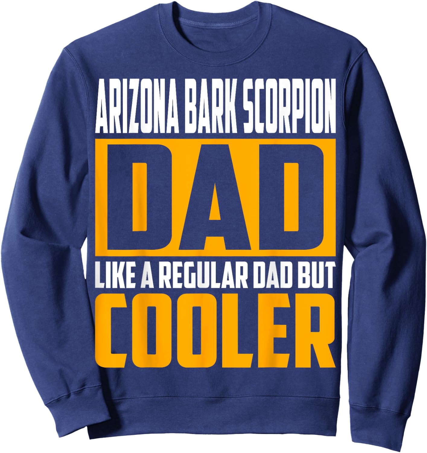 Arizona Bark Scorpion Dad - Like a Regular Dad but Cooler Sweatshirt - Sweatshirt | Navy