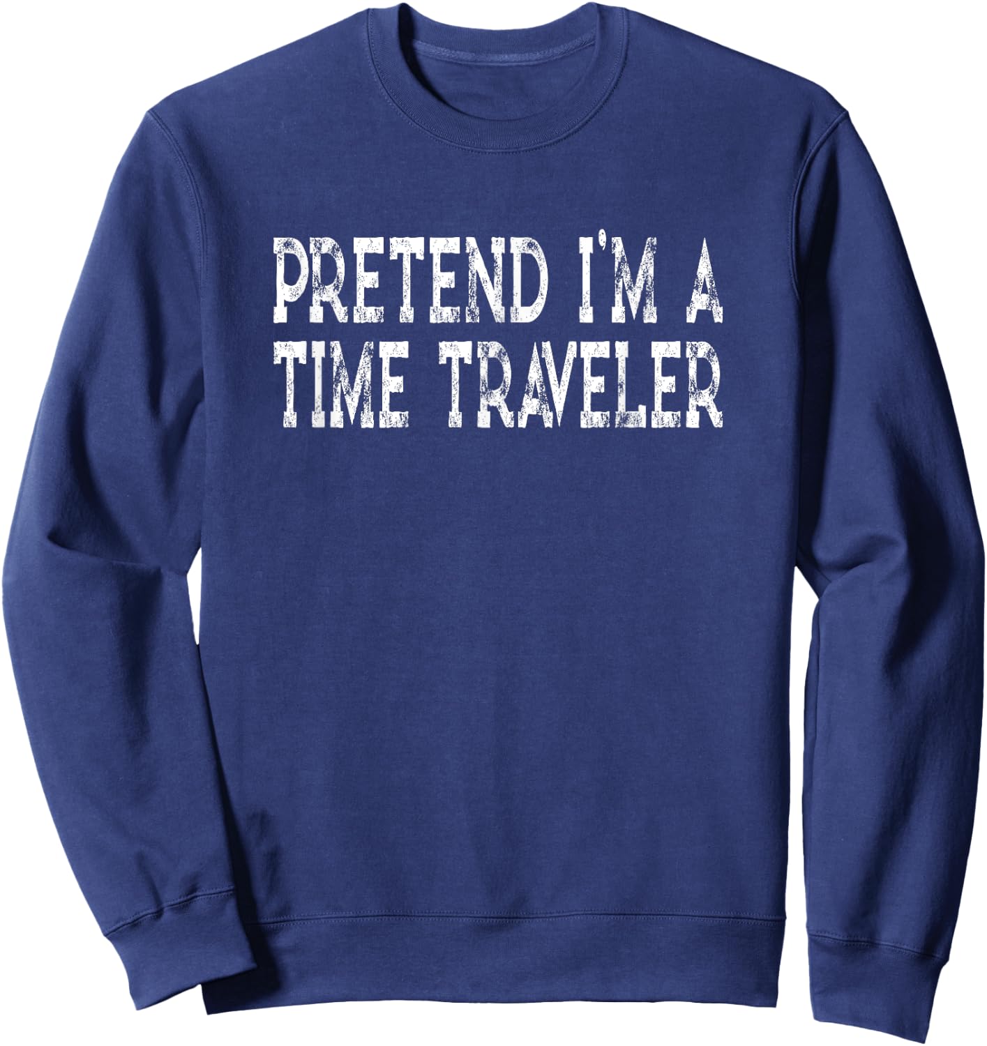 Pretend I'm A Time Traveler Easy Halloween Costume Sweatshirt - Sweatshirt | Navy