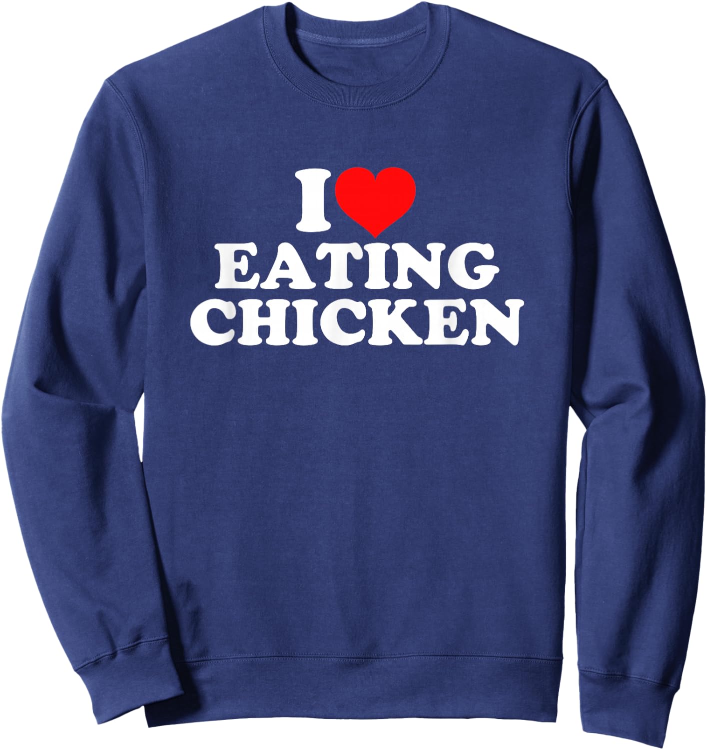 I Love Eating Chicken Sweatshirt - Sweatshirt | Navy