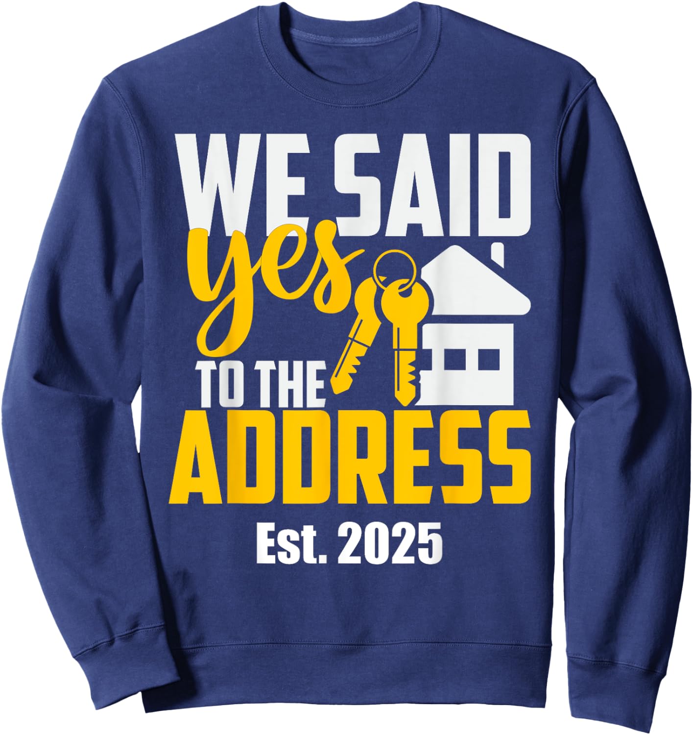 New Home Owner 2025 We Said Yes To The Address -Adults Black Small Classic Fit Sweatshirt - Sweatshirt | Navy