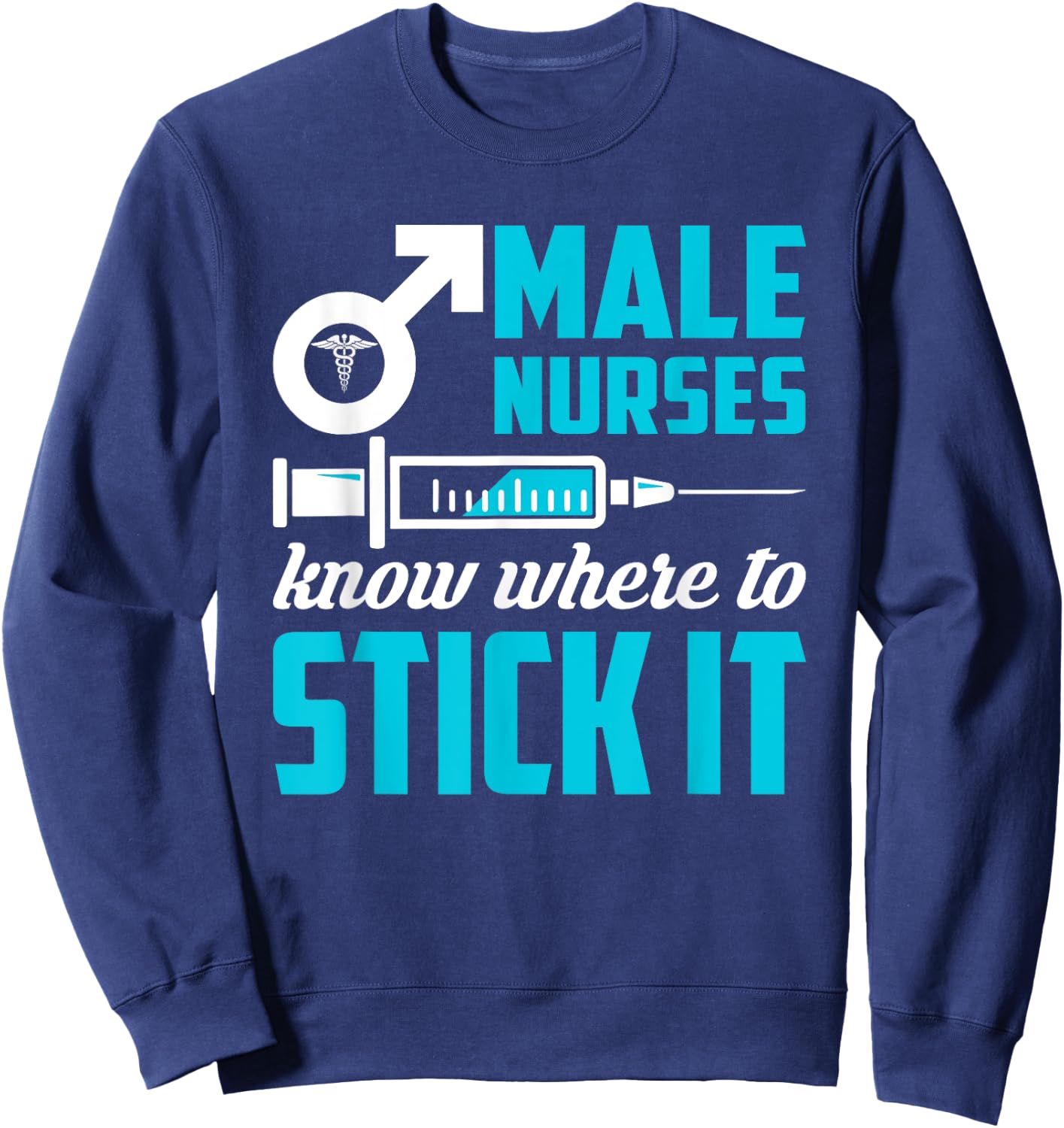 Male Nurses Know Where To Stick It Funny Men Sweatshirt - Sweatshirt | Navy