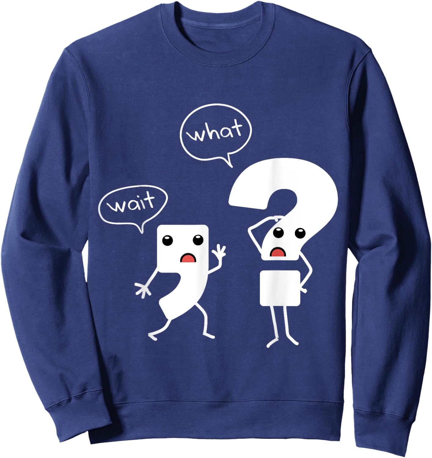 Wait What Grammar , Literacy , Punctuation Shirt Sweatshirt - Sweatshirt | Navy