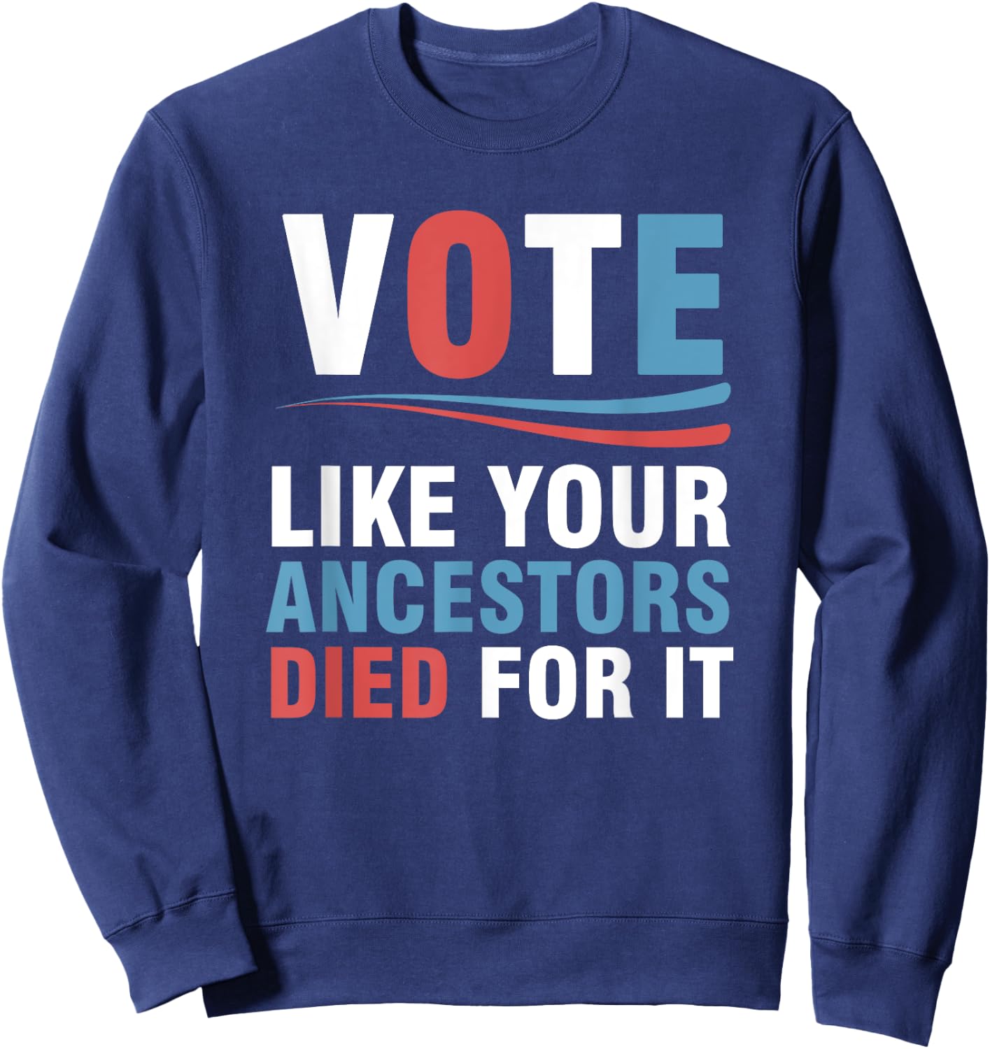 Vote Like Your Ancestors Died For It Sweatshirt - Sweatshirt | Navy