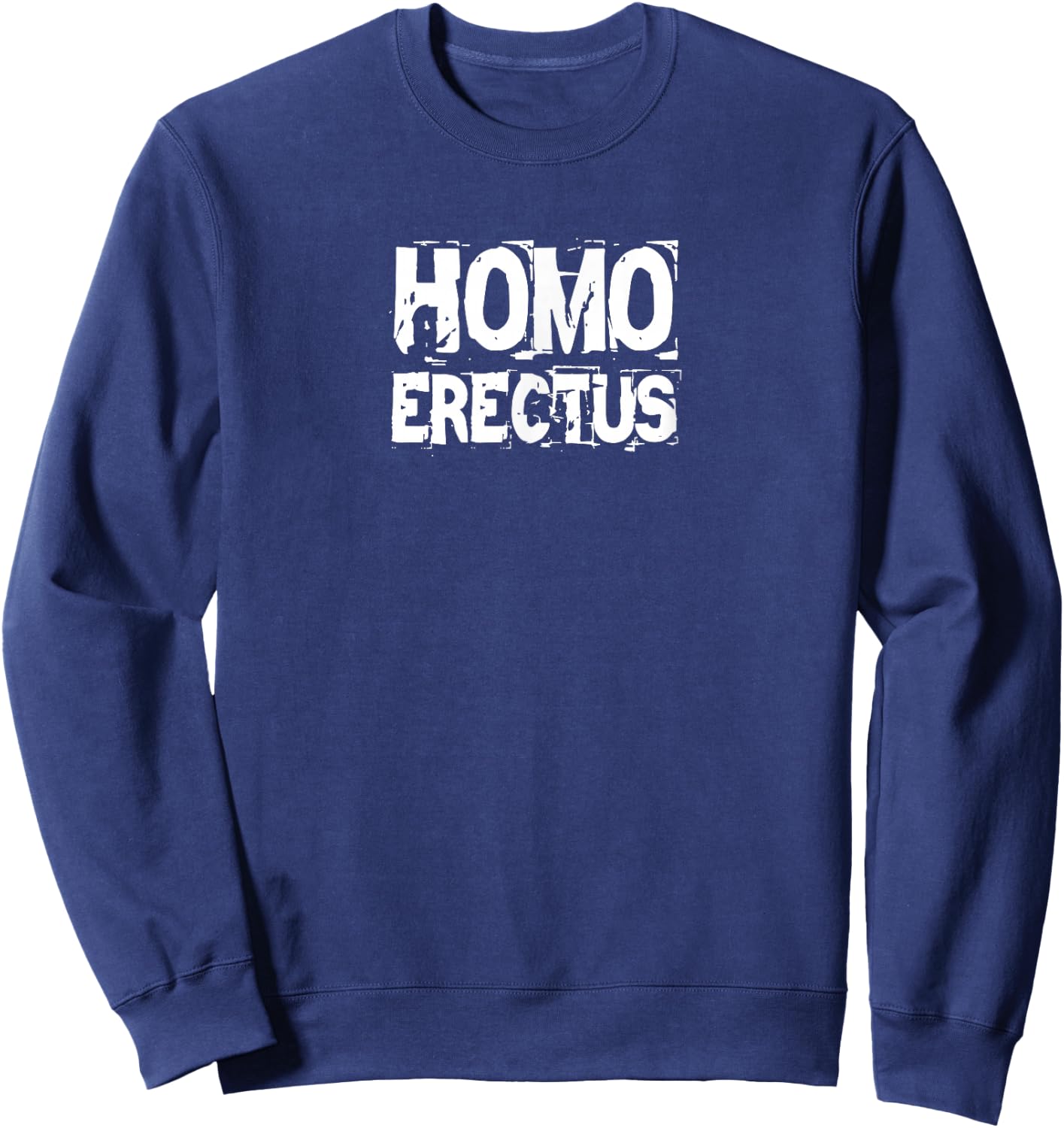 HOMO ERECTUS fun funny t men women man woman gag gift love Sweatshirt - Sweatshirt | Navy