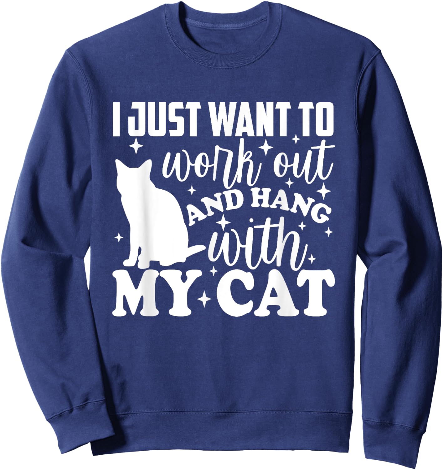 I Just Want To Workout & Hang With My Cat Furbaby Funny Sweatshirt - Sweatshirt | Navy