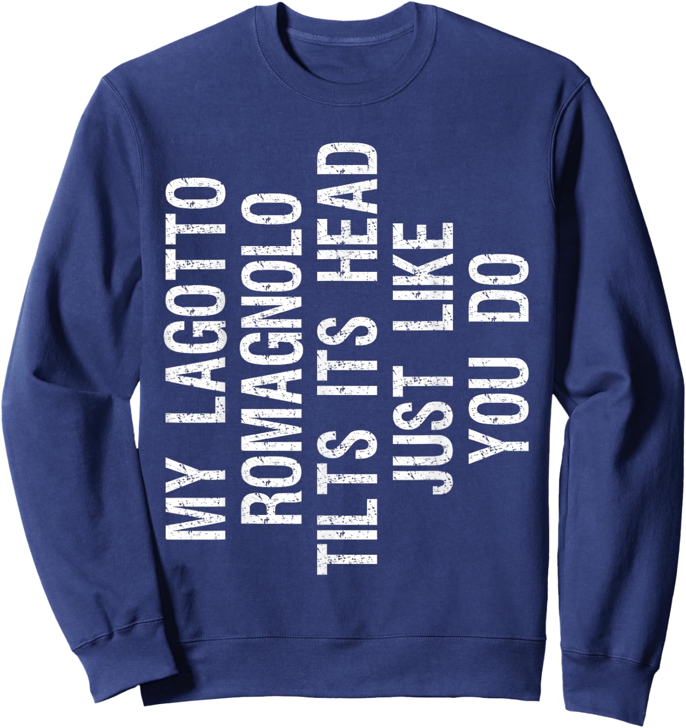 My Lagotto Romagnolo Dog Tilts Its Head Funny Sweatshirt - Sweatshirt | Navy