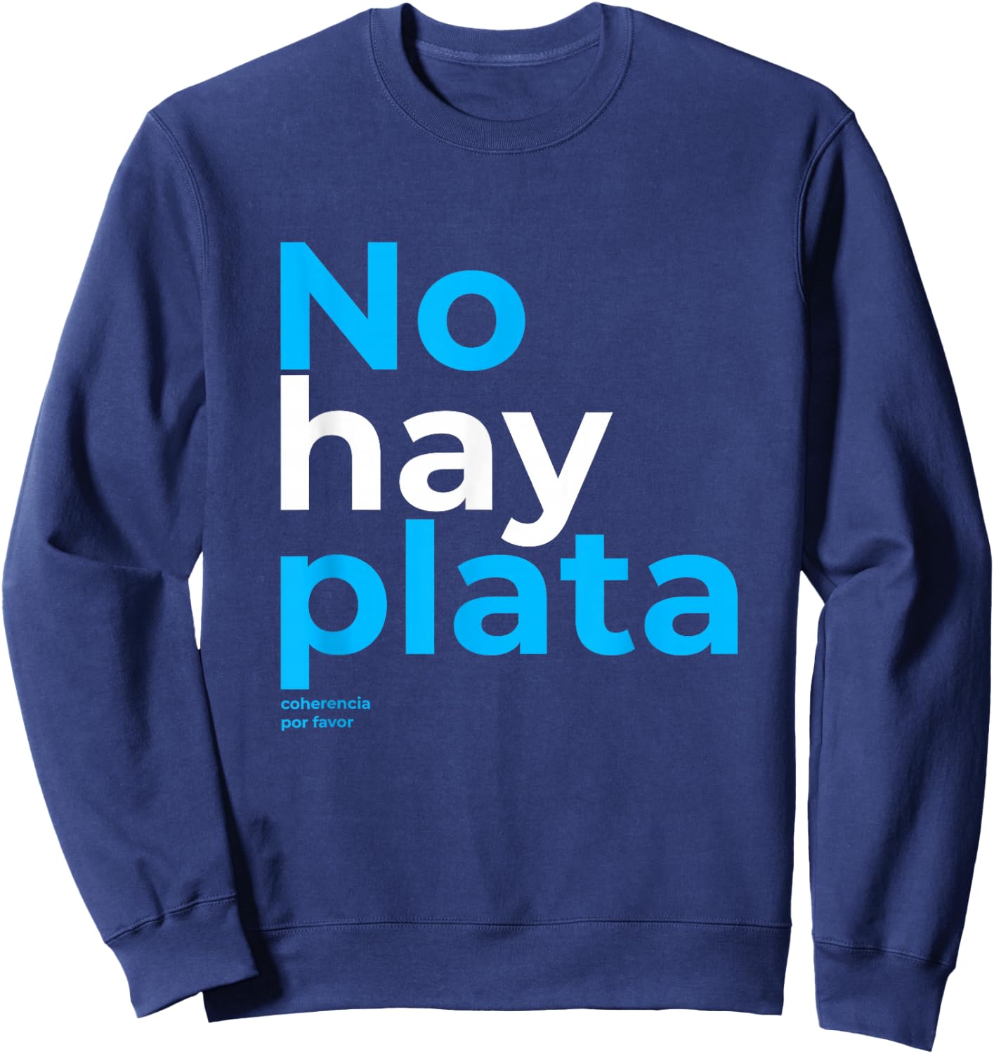 Javier Milei No hay plata Coherencia por favor Libertarismo Sweatshirt - Sweatshirt | Navy