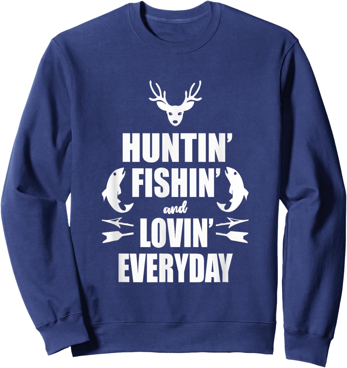 Huntin' Fishin' And Lovin' Everyday Shirt - Cool T Shirt Sweatshirt - Sweatshirt | Navy