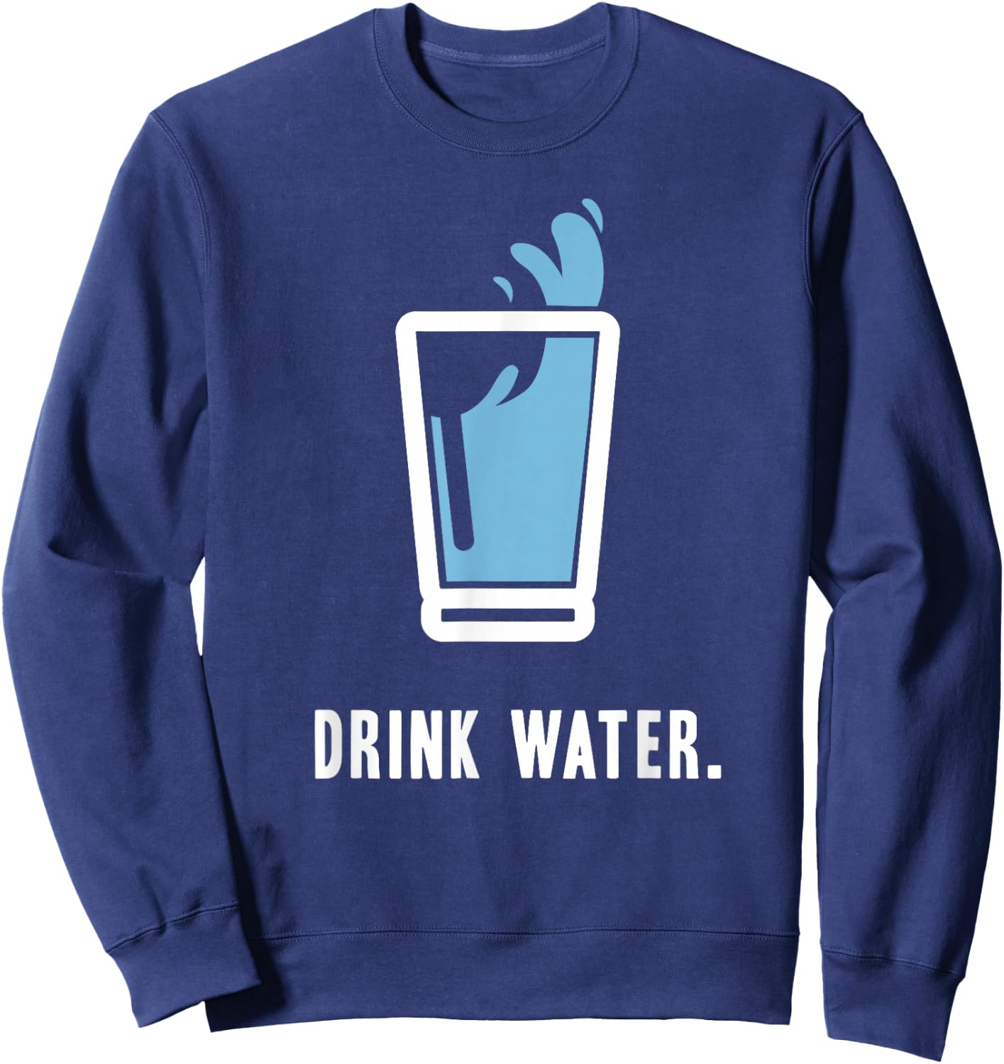 Drink More Water Stay Hydrated H2O Gym Workout Sweatshirt - Sweatshirt | Navy