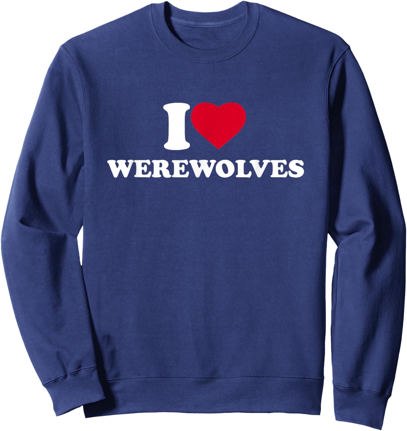 I Love Werewolves I Heart Werewolves Lover Sweatshirt - Sweatshirt | Navy