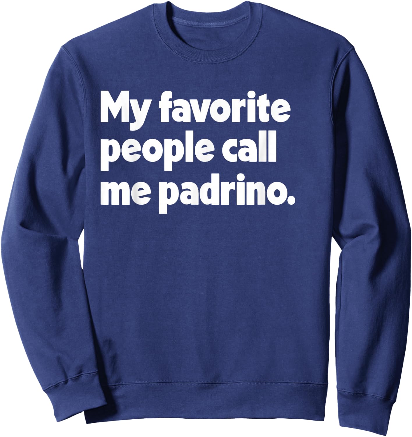 My Favorite People Call Me Padrino Spanish Mexican Godfather Sweatshirt - Sweatshirt | Navy