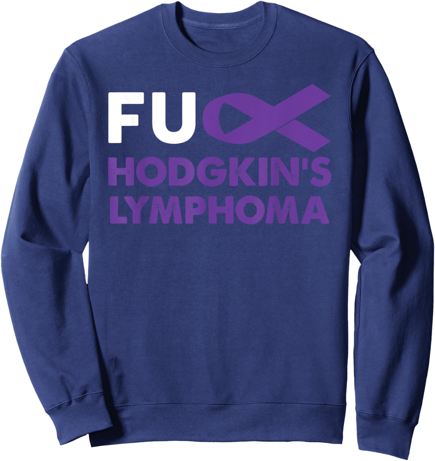 Fuck Hodgkin's Lymphoma Awareness Shirt Support Survivor Sweatshirt - Sweatshirt | Navy