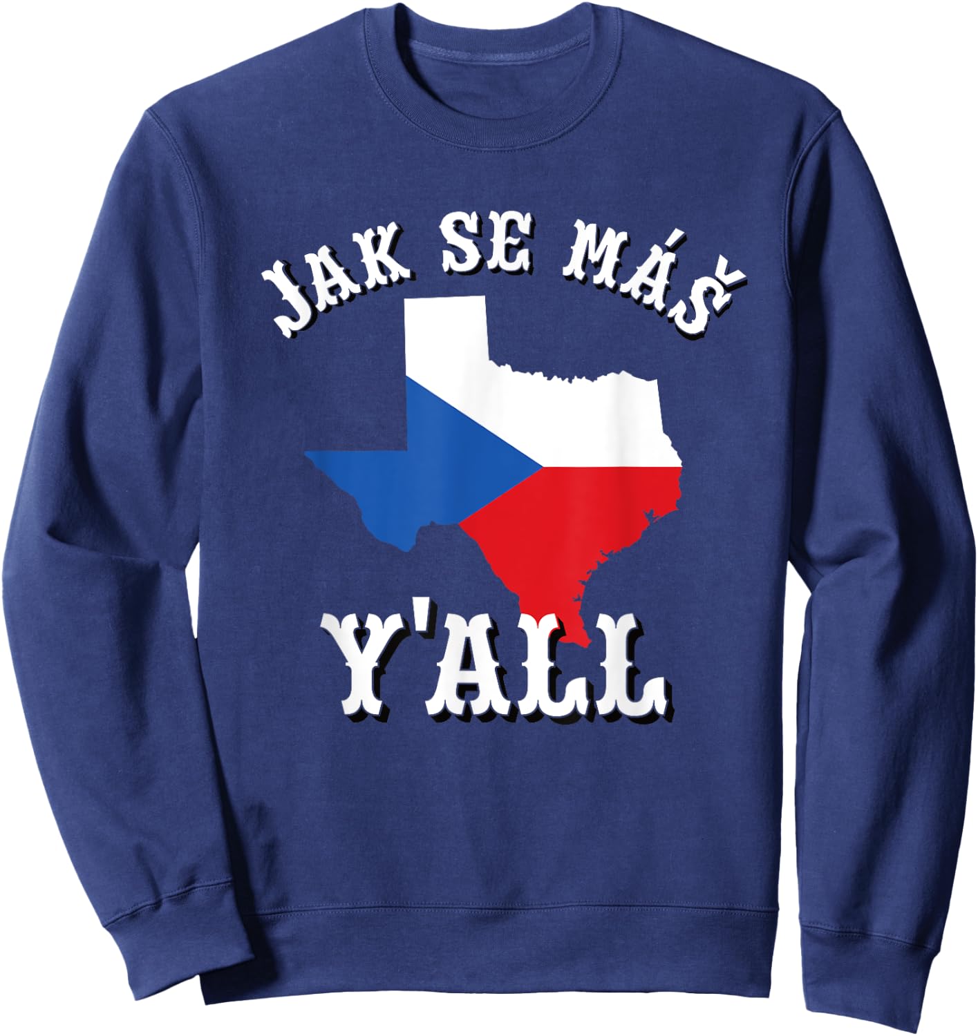 Jak Se Mas Y'all Texas Czech Republic Flag Czechia Bohemia Sweatshirt - Sweatshirt | Navy