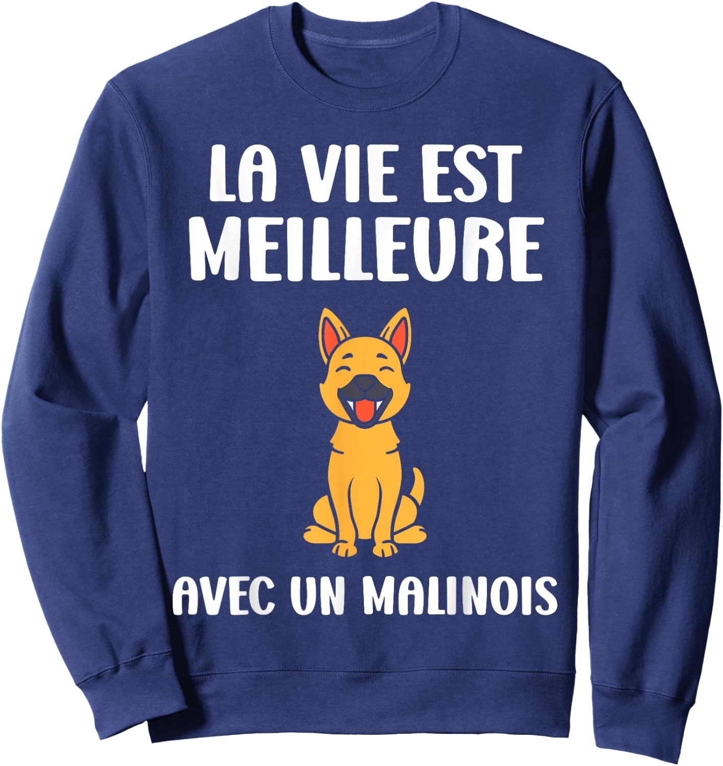 Humour dog Malinois Life is better with a Malinois Sweatshirt - Sweatshirt | Navy