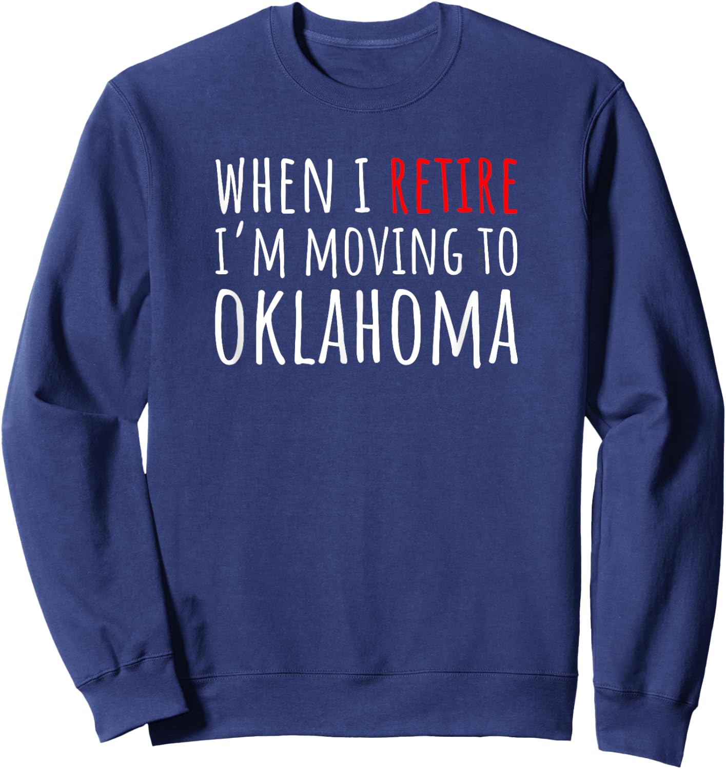 When I Retire I’m Moving to OKLAHOMA – Funny American Sweatshirt - Sweatshirt | Navy