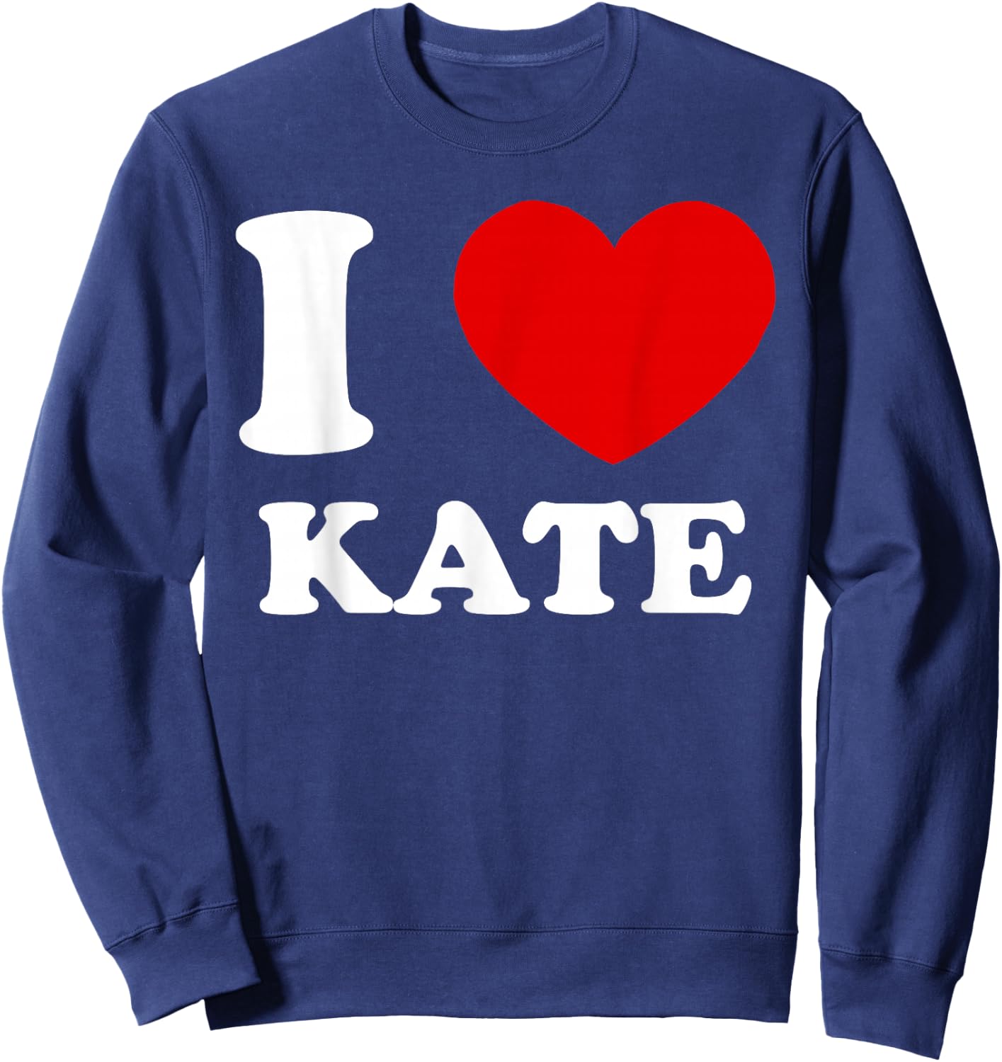 I Love Kate I Heart Kate Funny Kate Sweatshirt - Sweatshirt | Navy