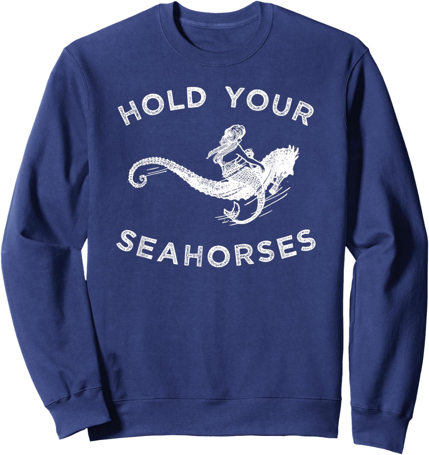 Hold Your Seahorses , Mermaid Riding Seahorse Sweatshirt - Sweatshirt | Navy