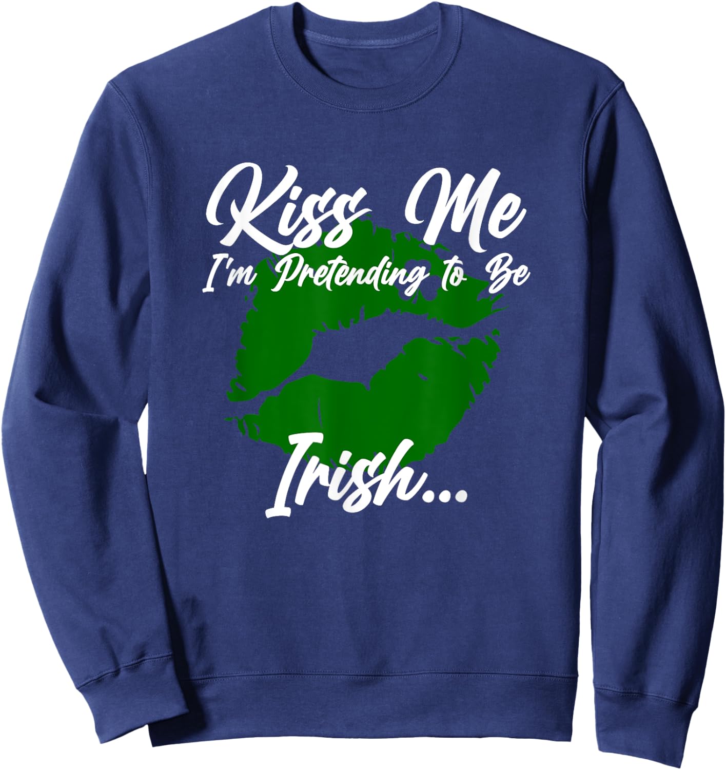 Kiss me, I'm pretending to be Irish Sweatshirt - Sweatshirt | Navy