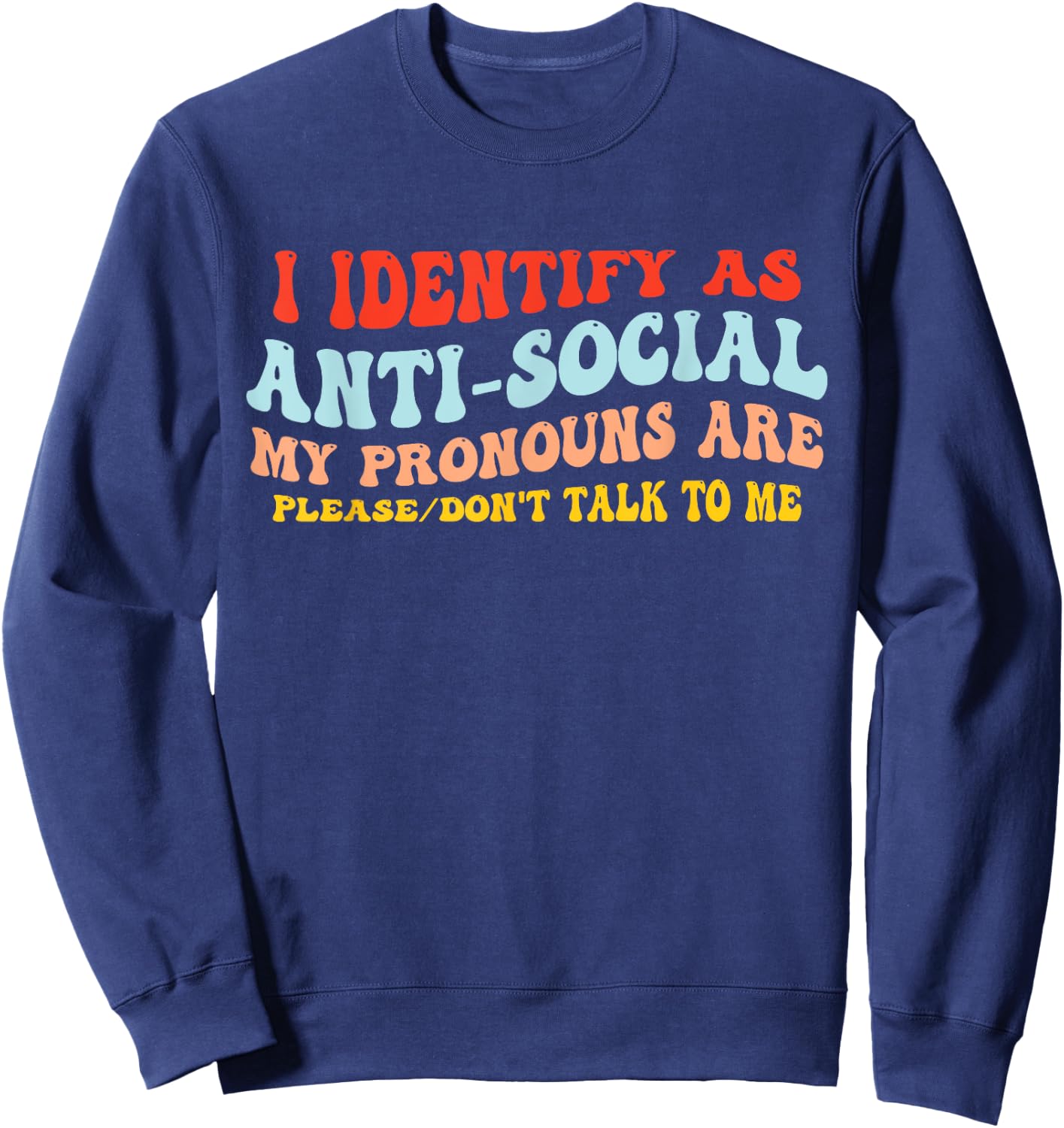 I Identify As Anti-Social My Pronouns Are Don't Talk To Me Sweatshirt - Sweatshirt | Navy
