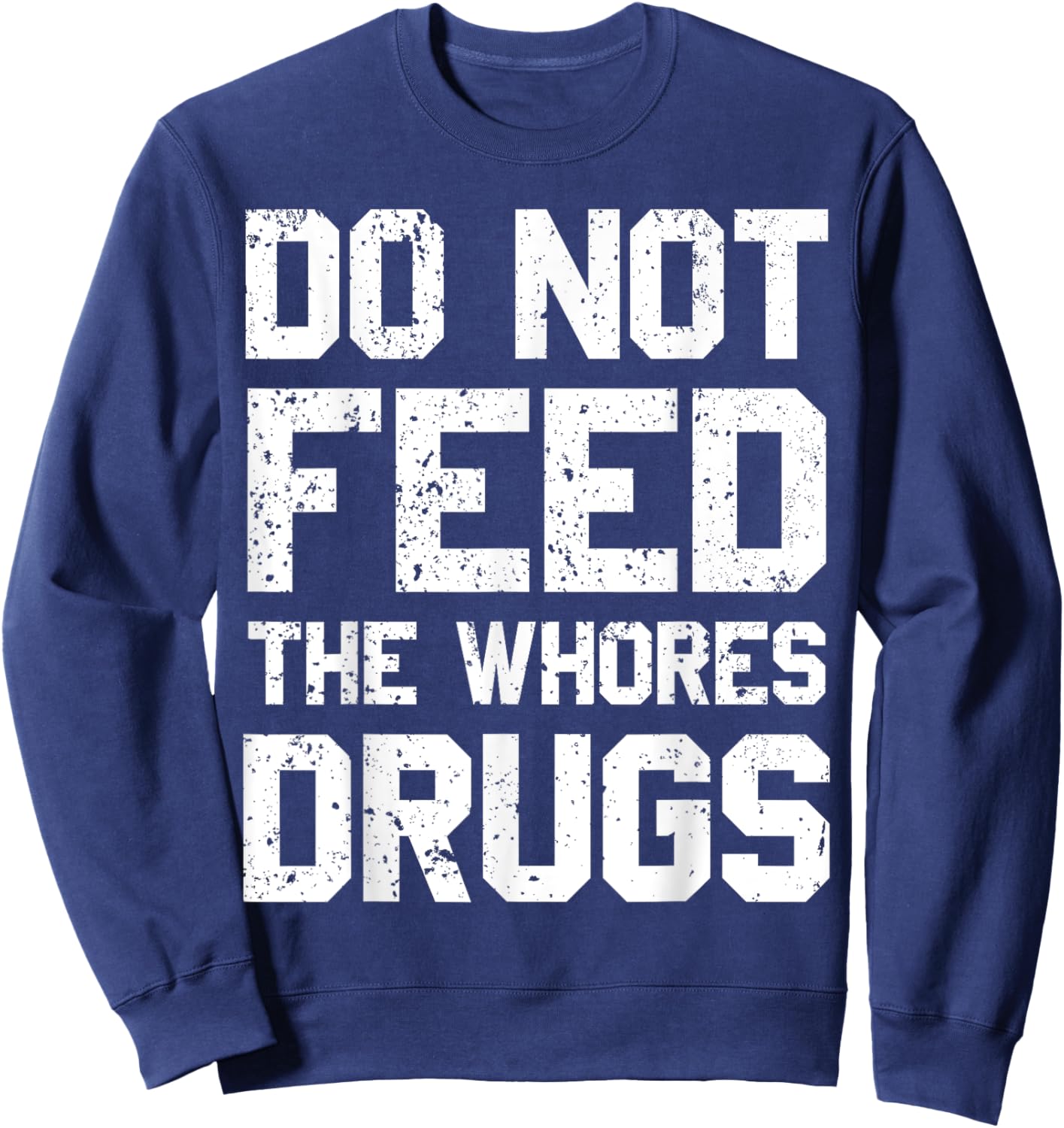 Do Not Feed The Whores Drugs Sweatshirt - Sweatshirt | Navy