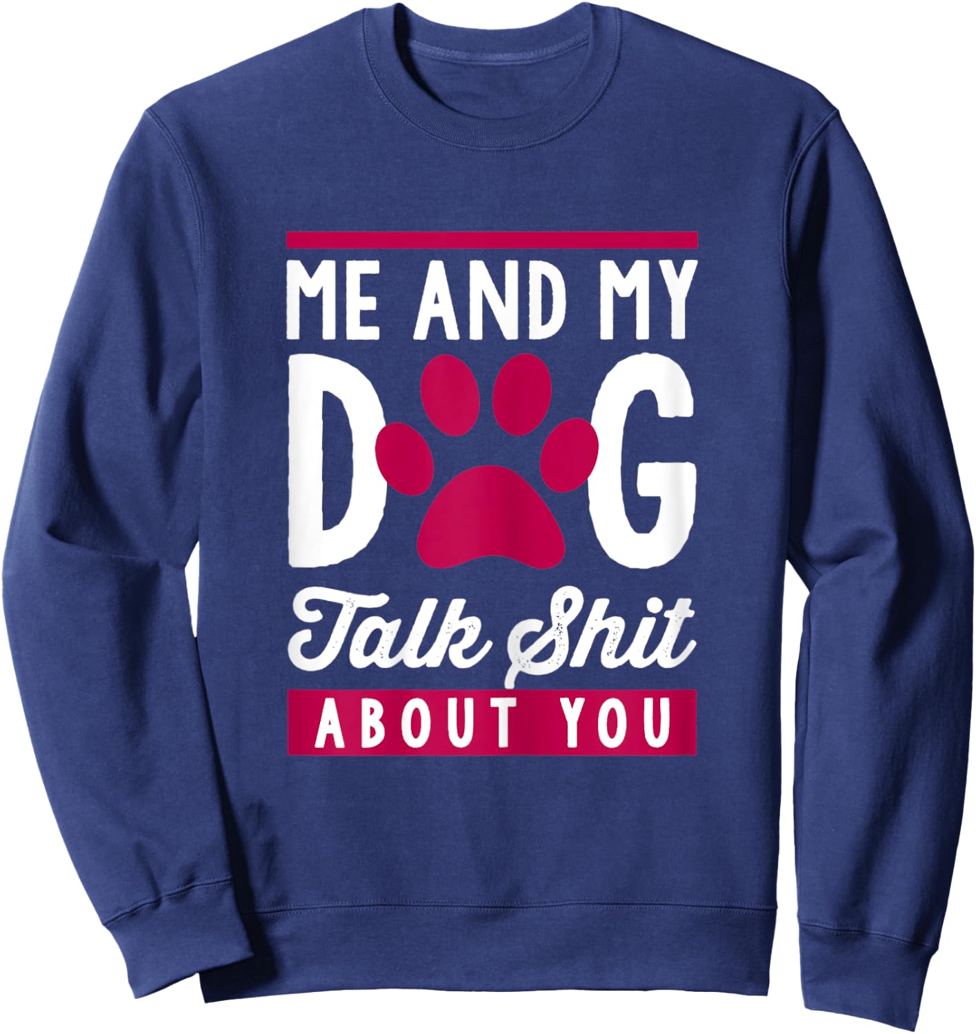 Me And My Dog Talk Shit About You Women Sweatshirt - Sweatshirt | Navy
